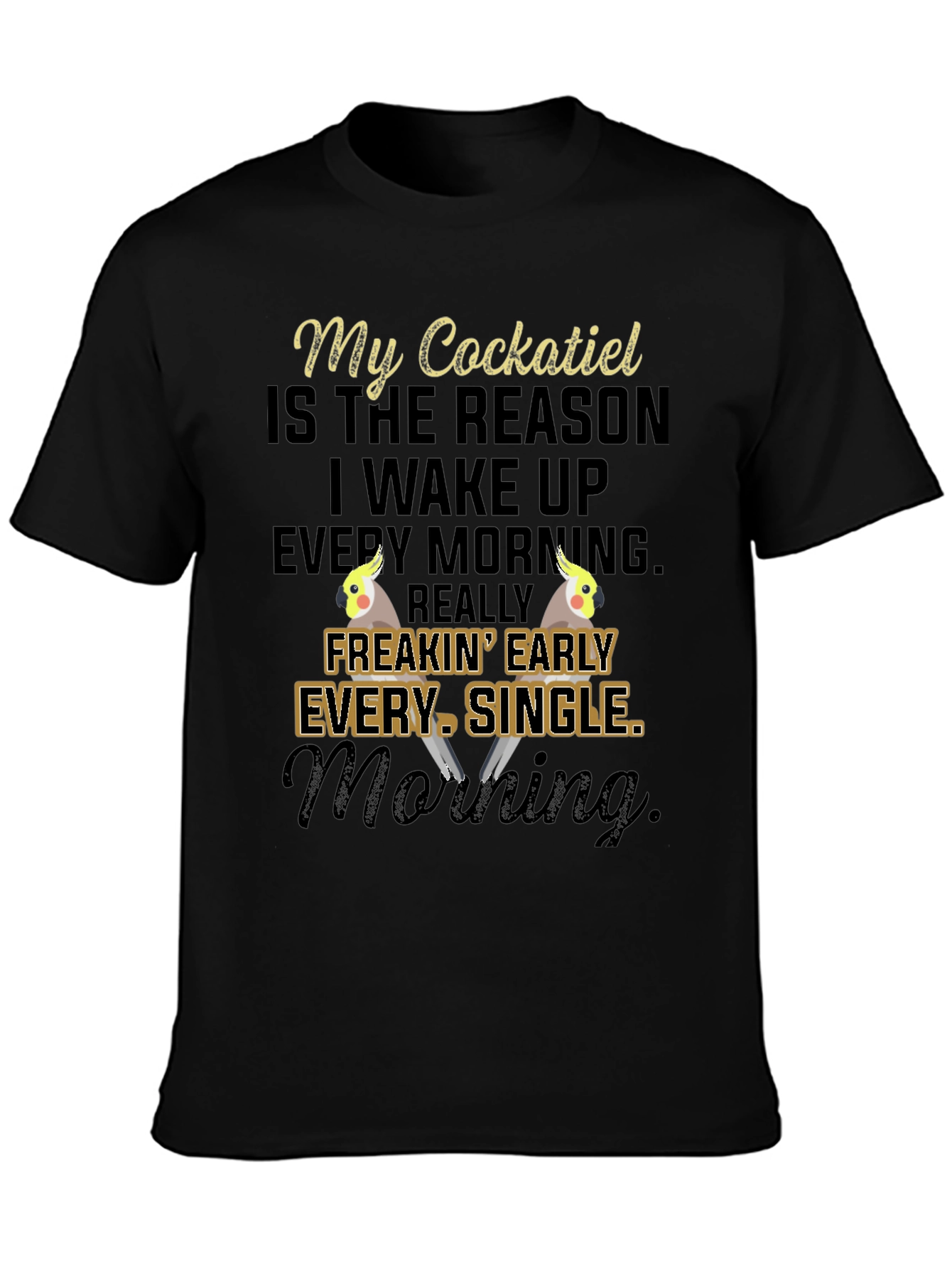 My Cockatiel T-Shirt: Early Morning Bird Lover Tee