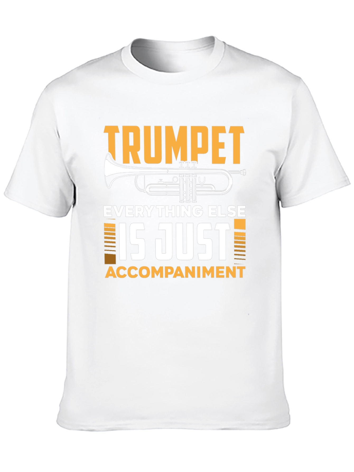 Trumpet Player T-Shirt: Everything Else is Just Accompaniment!