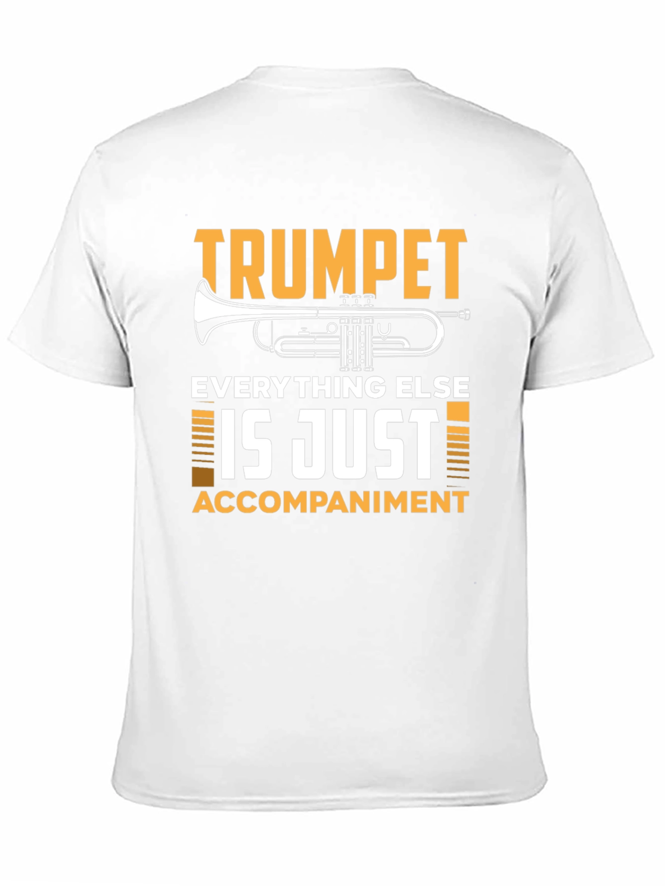 Trumpet Player T-Shirt: Everything Else is Just Accompaniment!