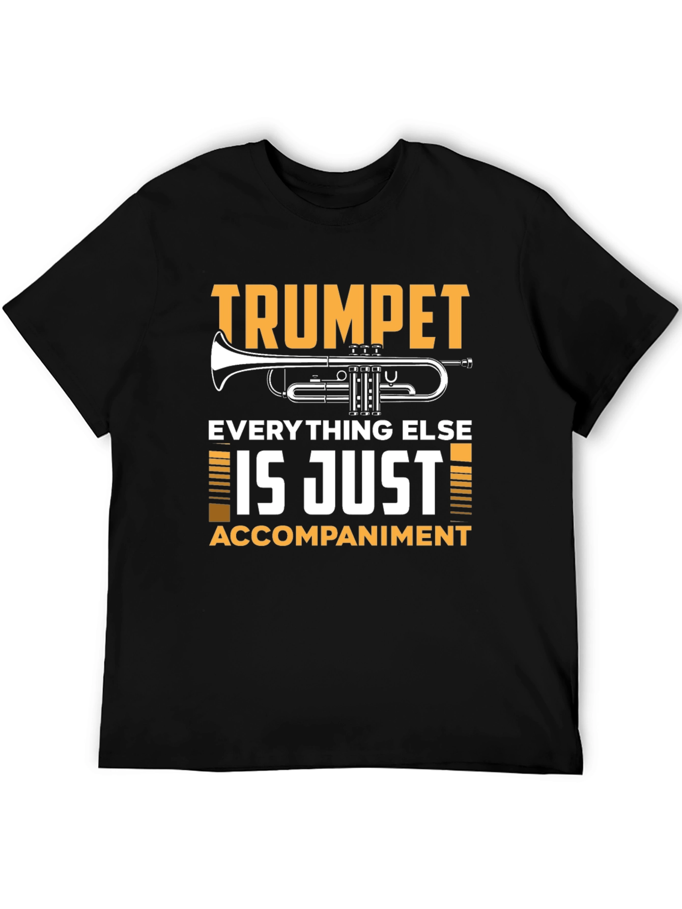 Trumpet Player T-Shirt: Everything Else is Just Accompaniment!
