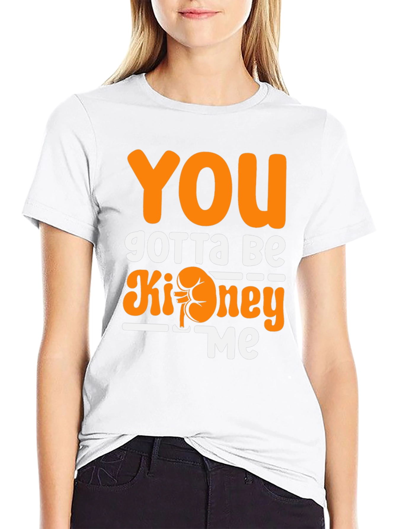 You Gotta Be Kidney Me T-Shirt Funny Tee
