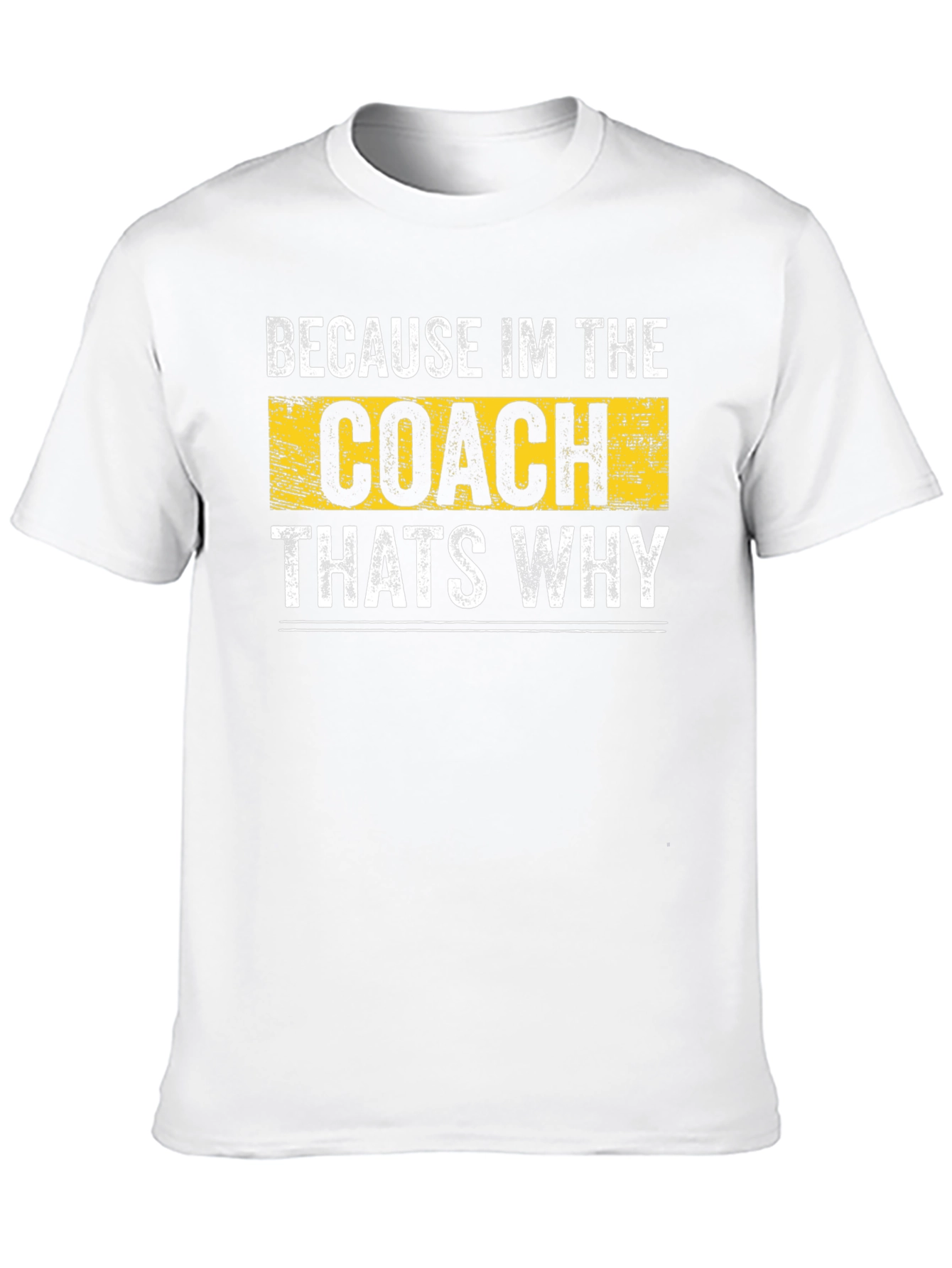 Because Im the Coach Thats Why T-Shirt