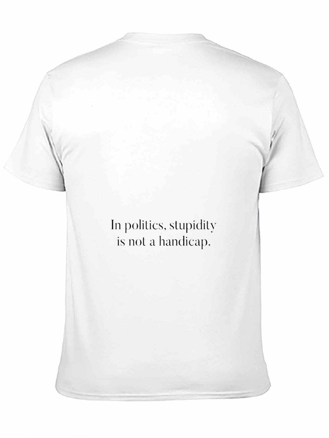 Political Humor T-Shirt - Stupidity Slogan