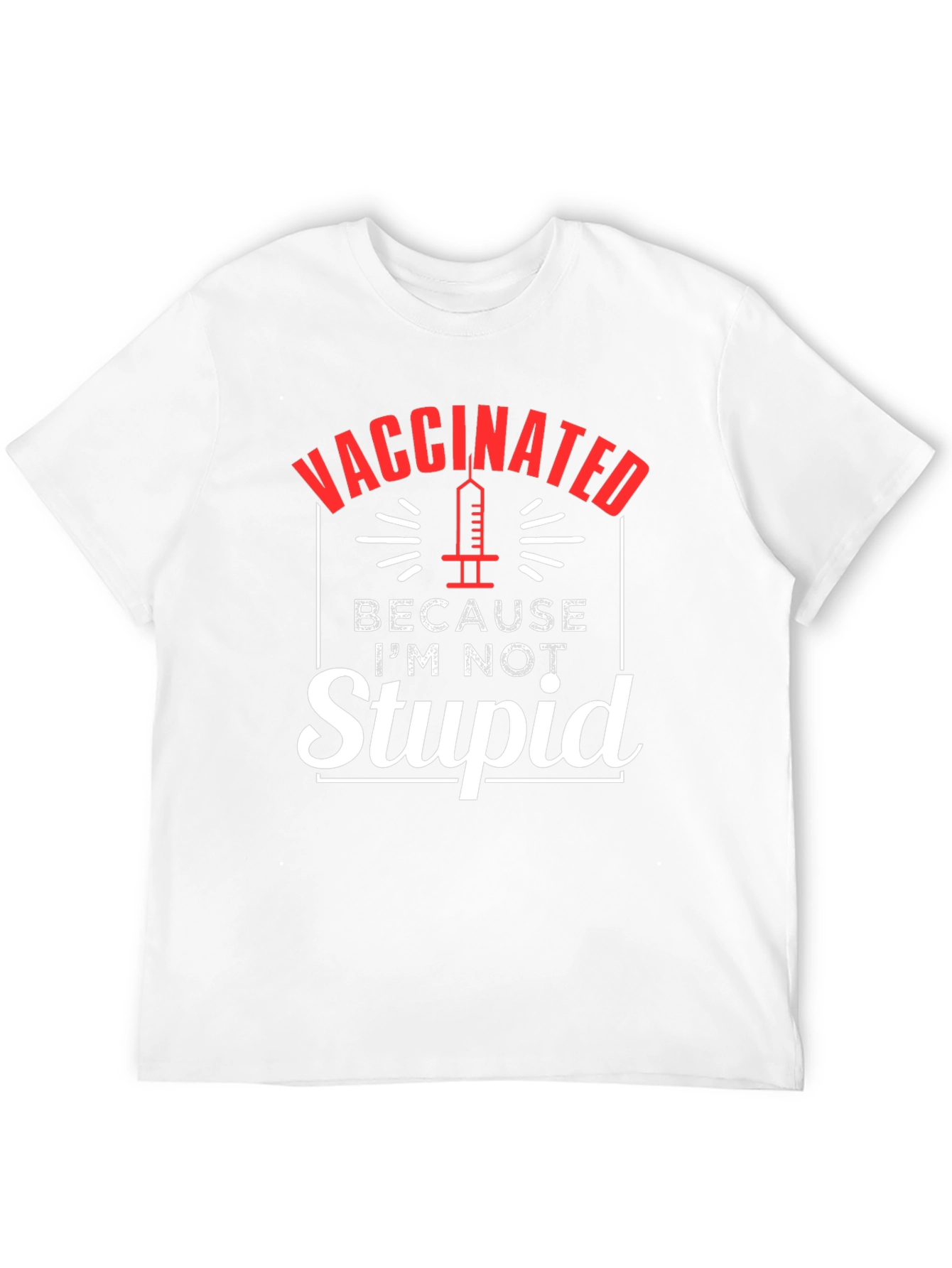 Vaccinated Because Im Not Stupid T-Shirt