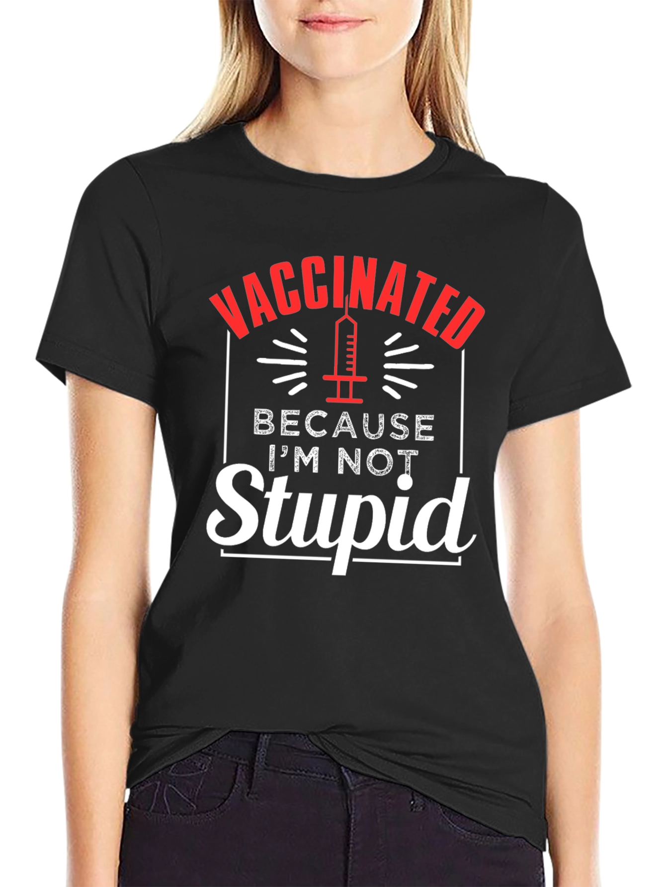 Vaccinated Because Im Not Stupid T-Shirt