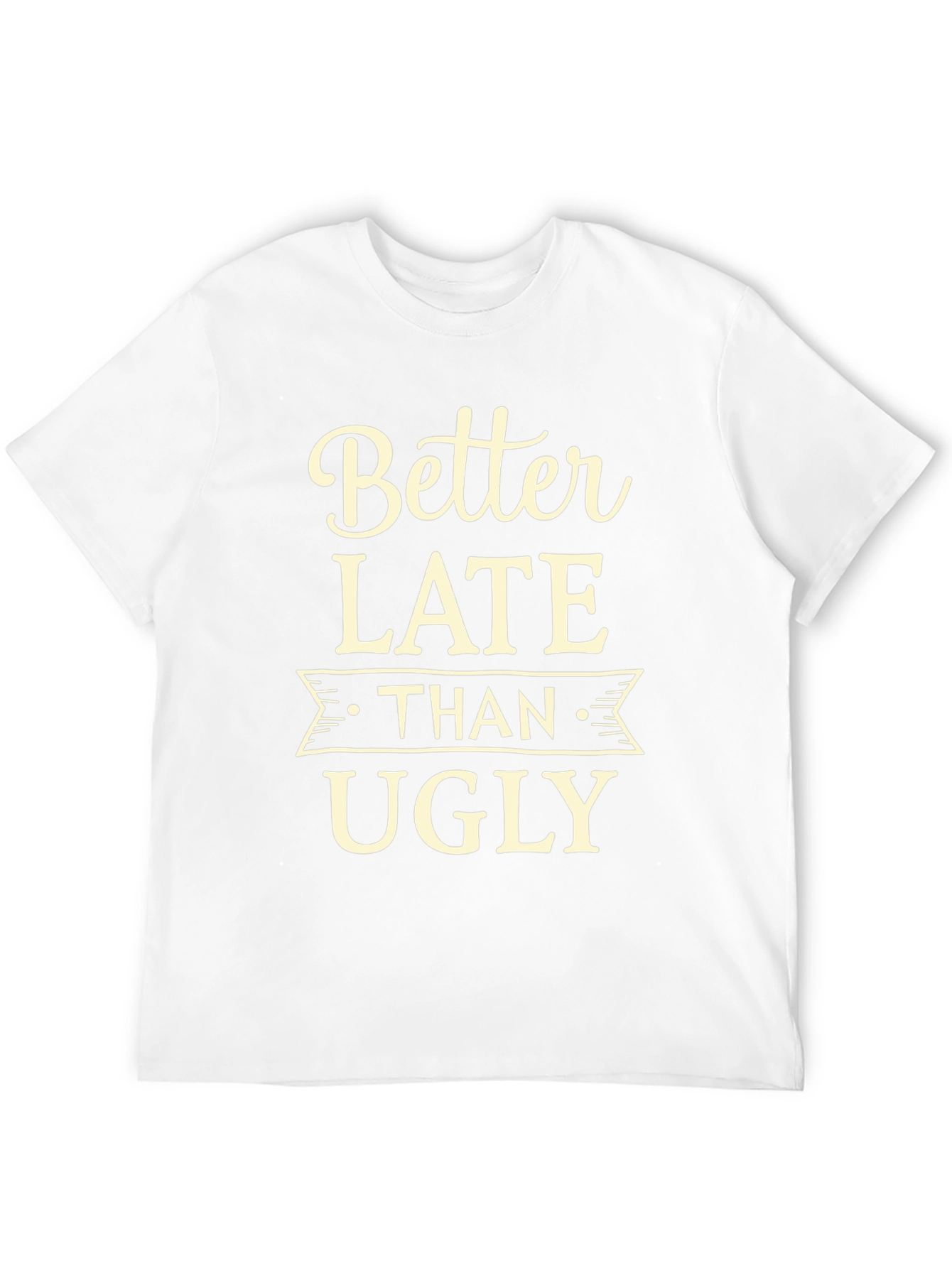 Better Late Than Ugly Graphic Tee