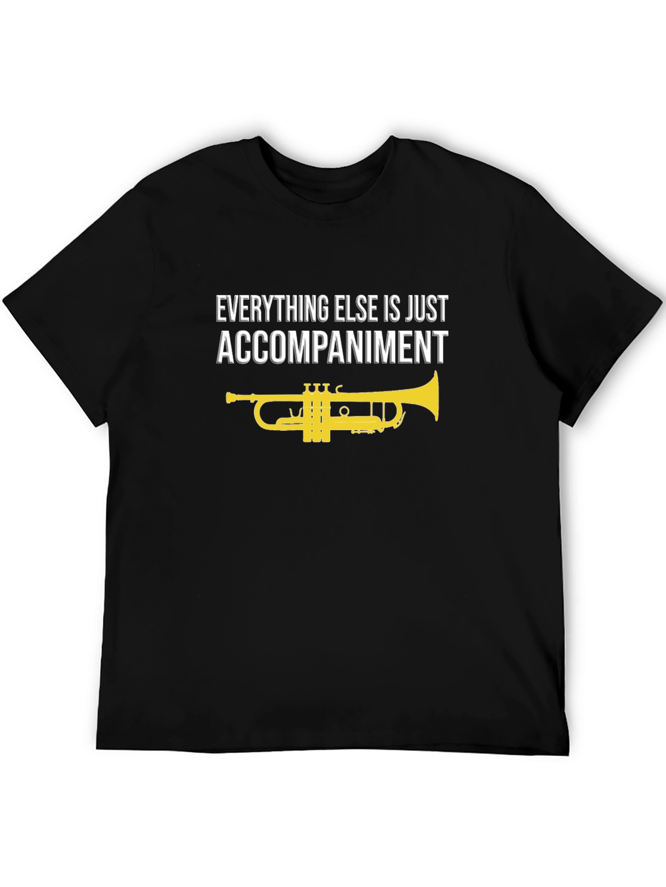 Musicians Tee: Everything Else is Just Accompaniment
