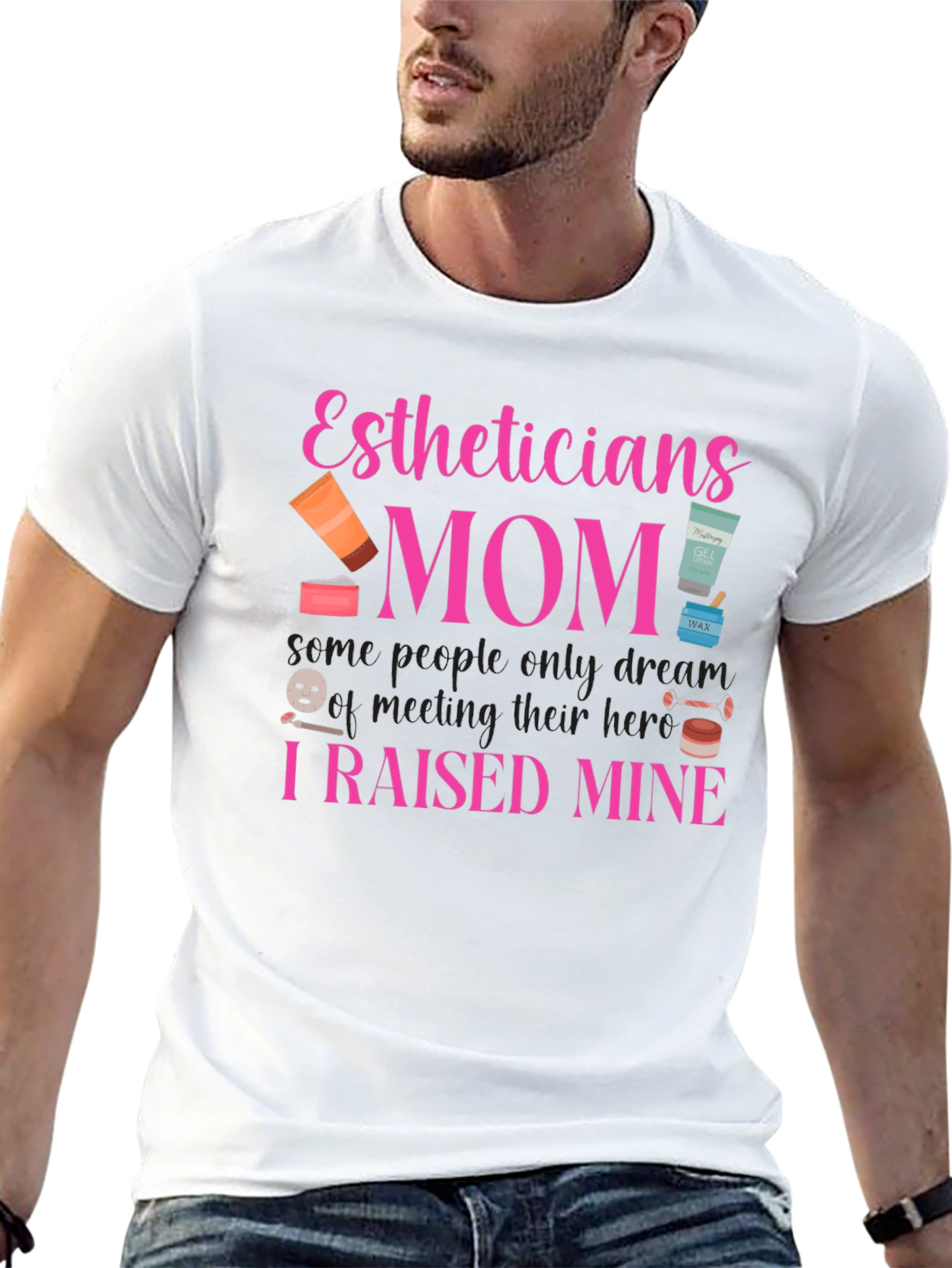 Estheticians Mom T-Shirt - I Raised Mine!