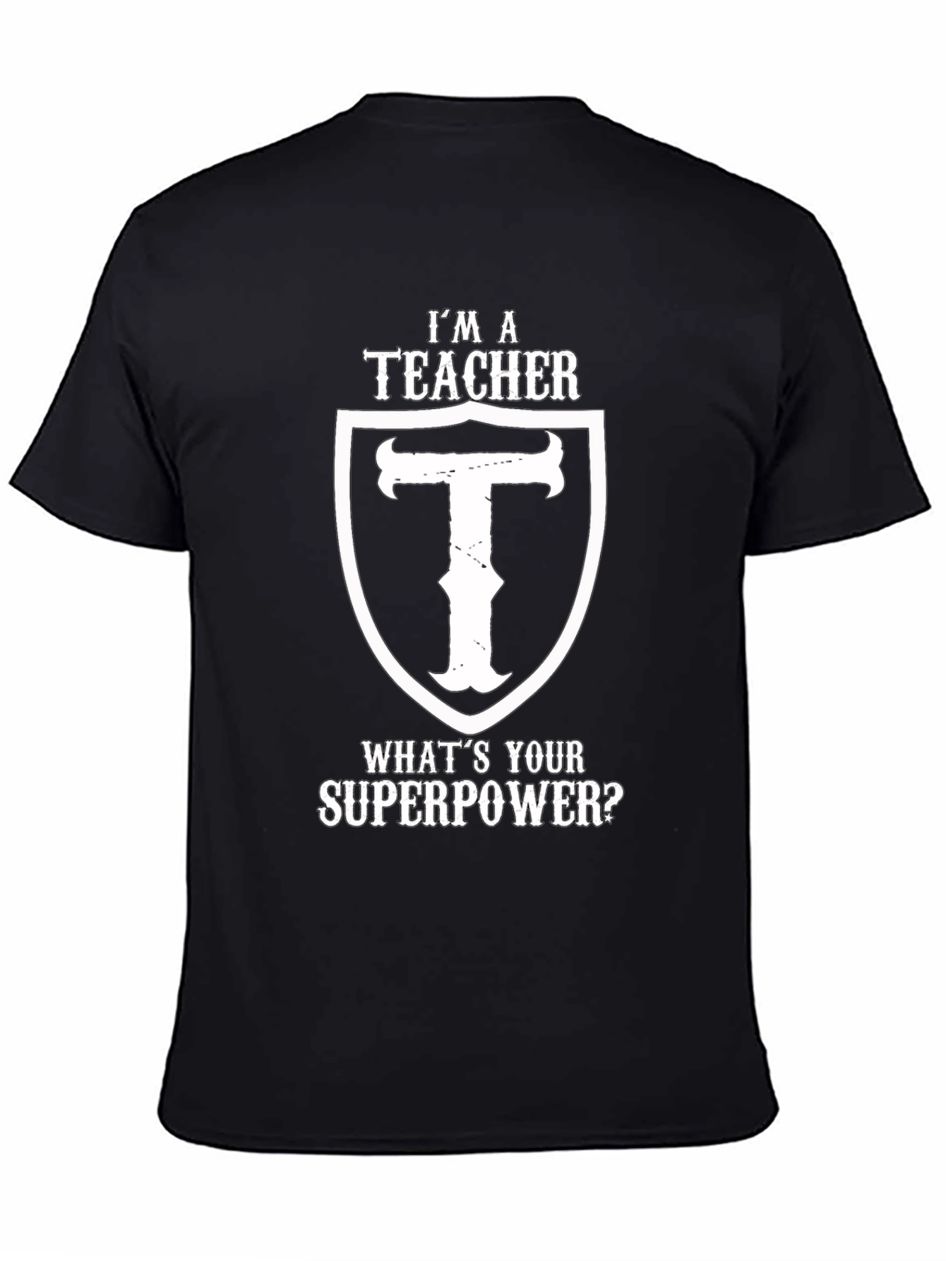 Im A Teacher Whats Your Superpower Black T-Shirt