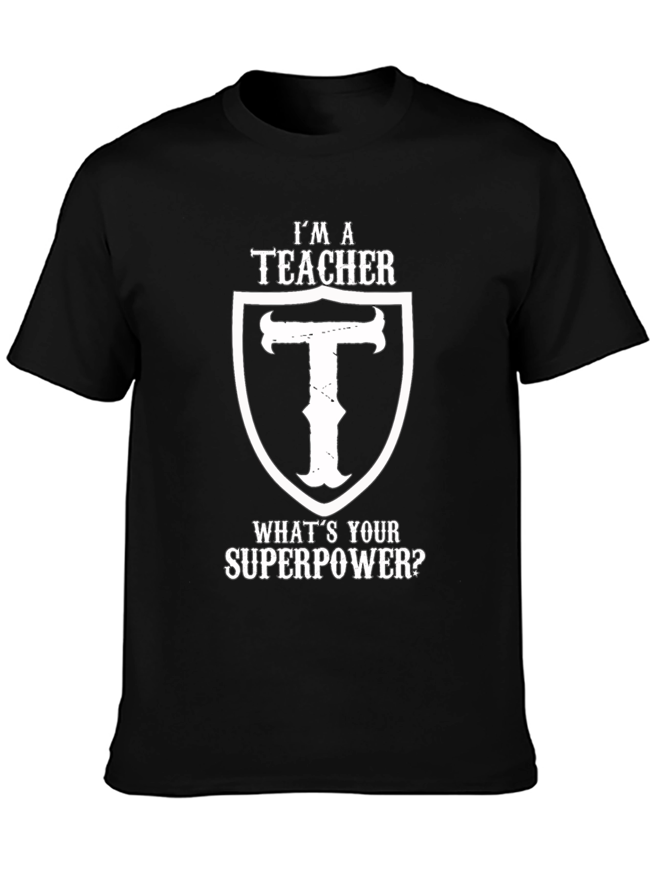 Im A Teacher Whats Your Superpower Black T-Shirt