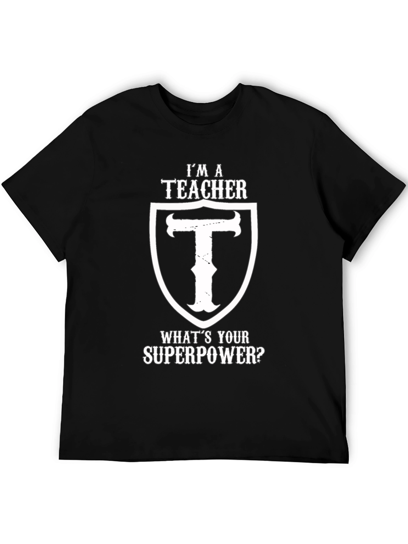 Im A Teacher Whats Your Superpower Black T-Shirt