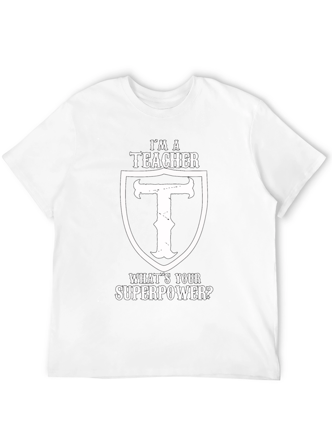 Im A Teacher Whats Your Superpower Black T-Shirt