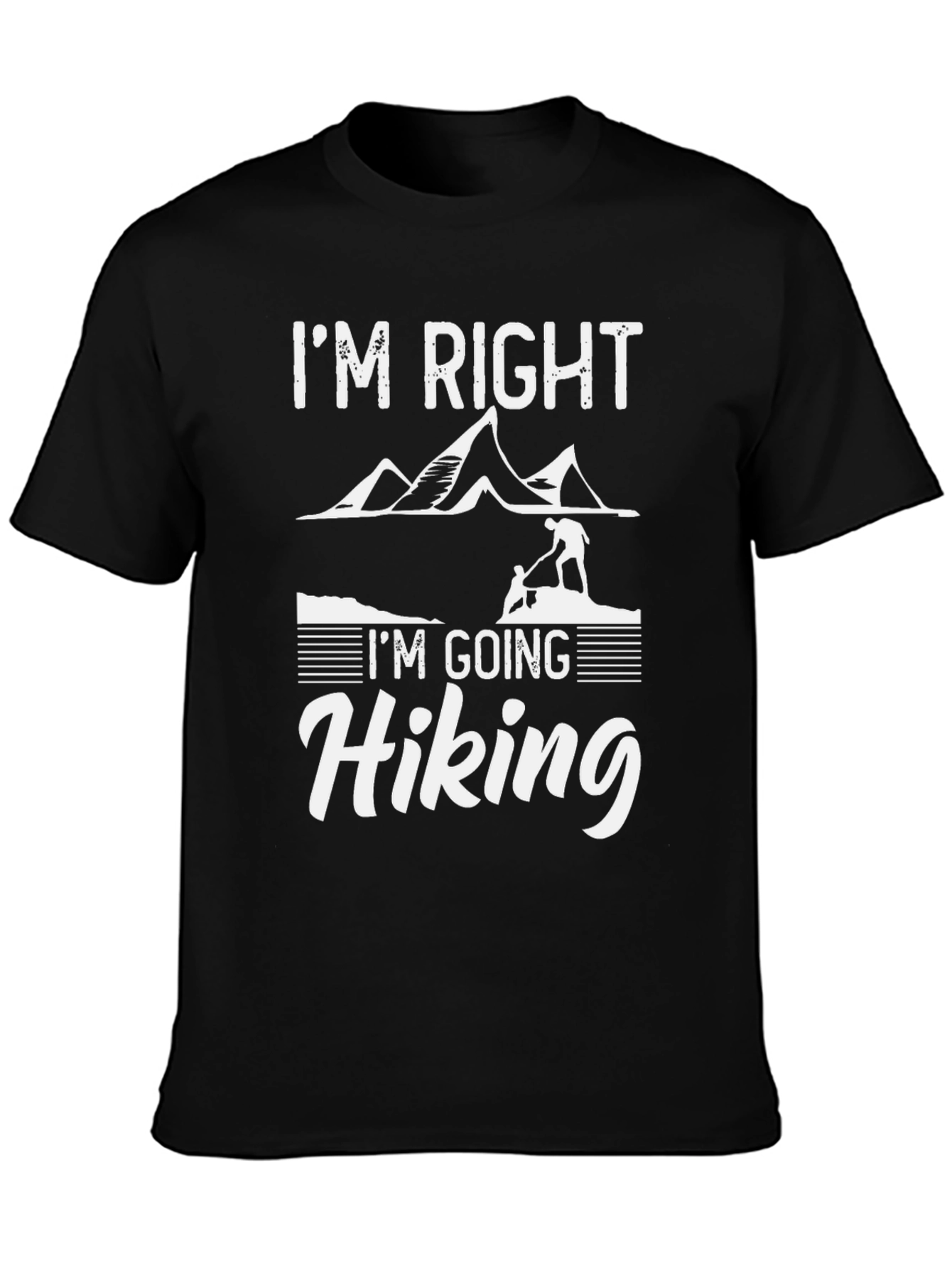Im Right Im Going Hiking T-Shirt