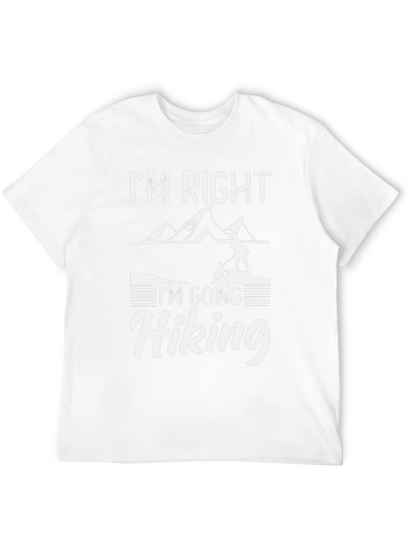 Im Right Im Going Hiking T-Shirt