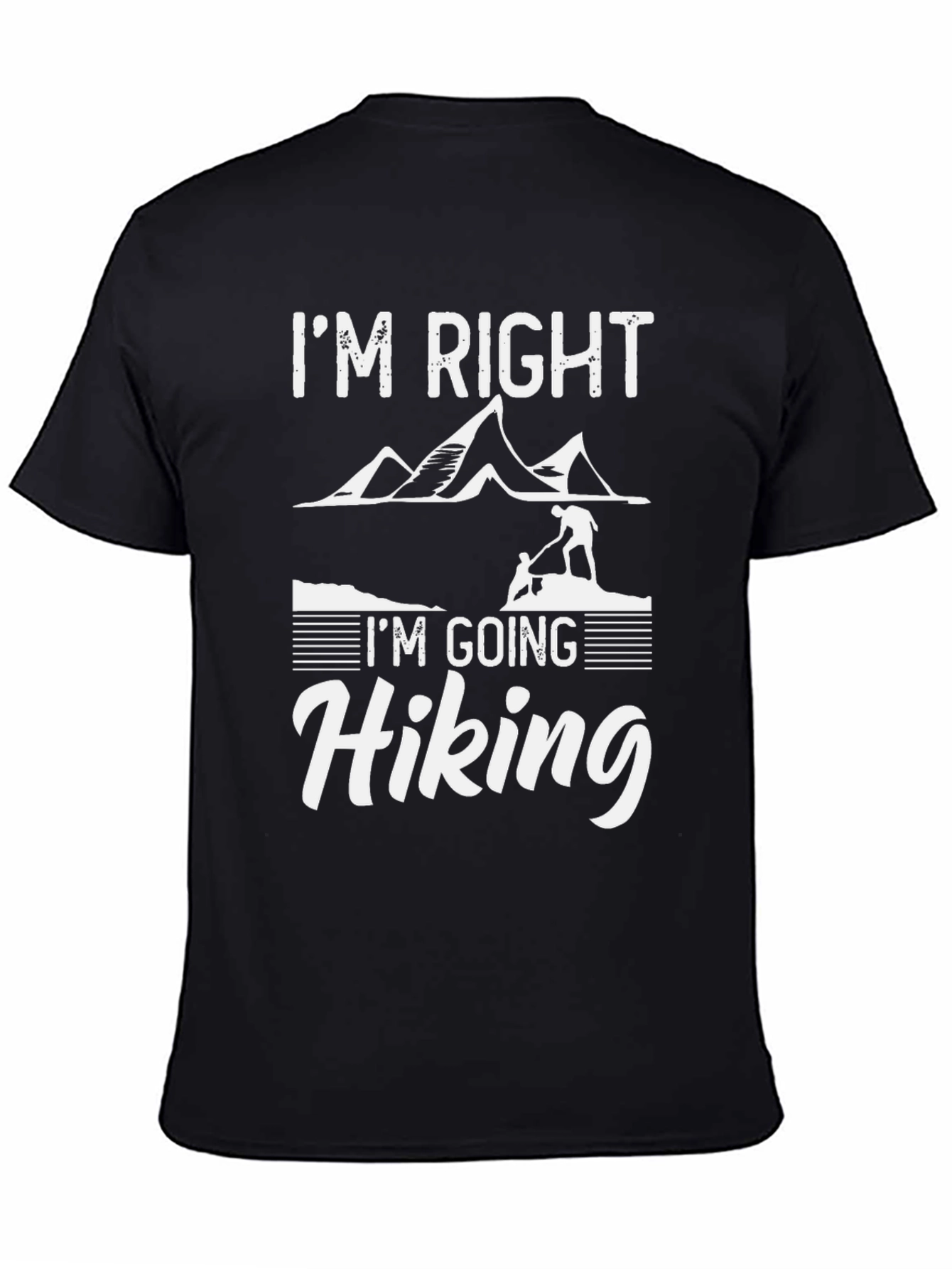 Im Right Im Going Hiking T-Shirt