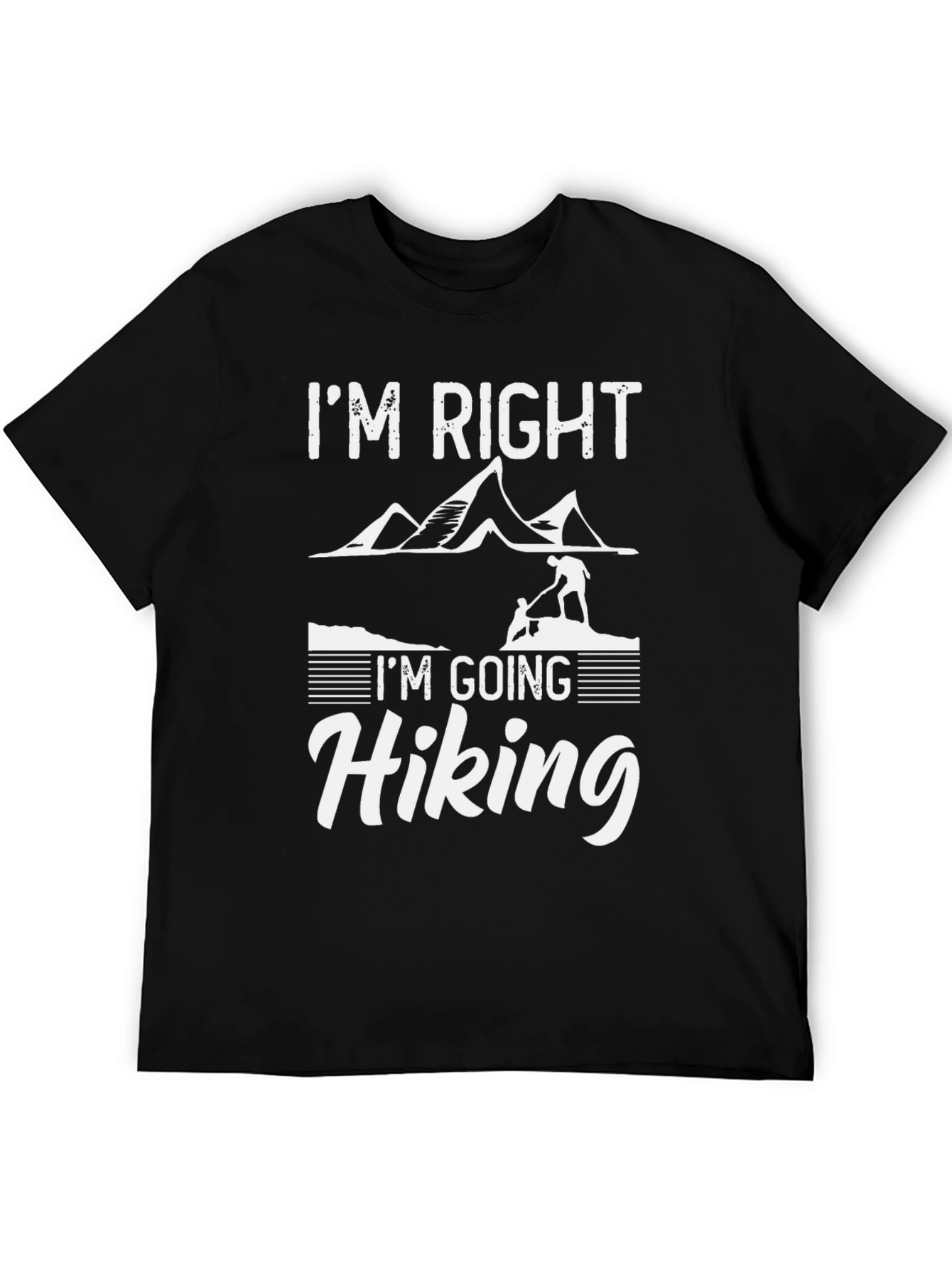 Im Right Im Going Hiking T-Shirt