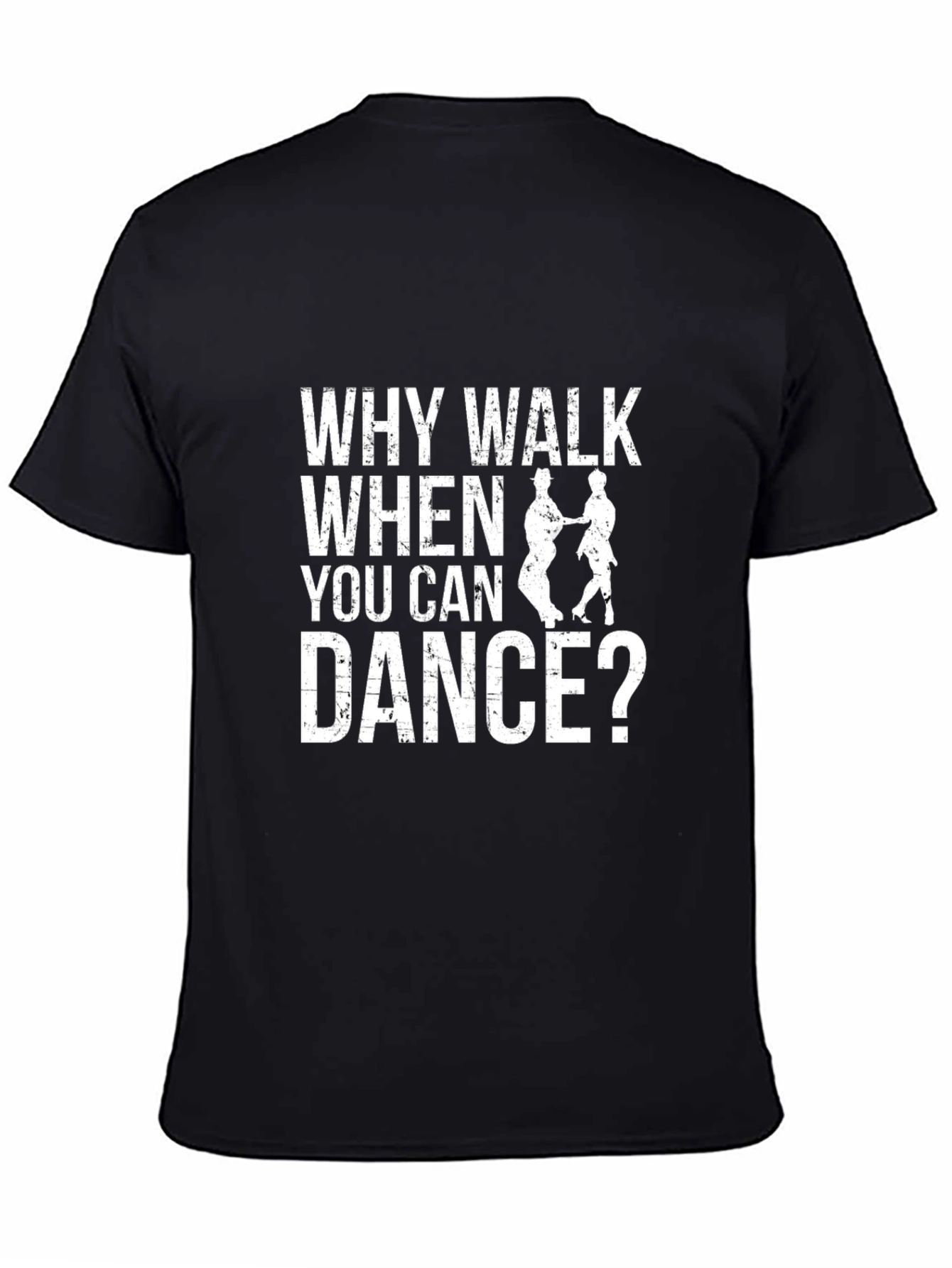 Why Walk When You Can Dance? Black T-Shirt