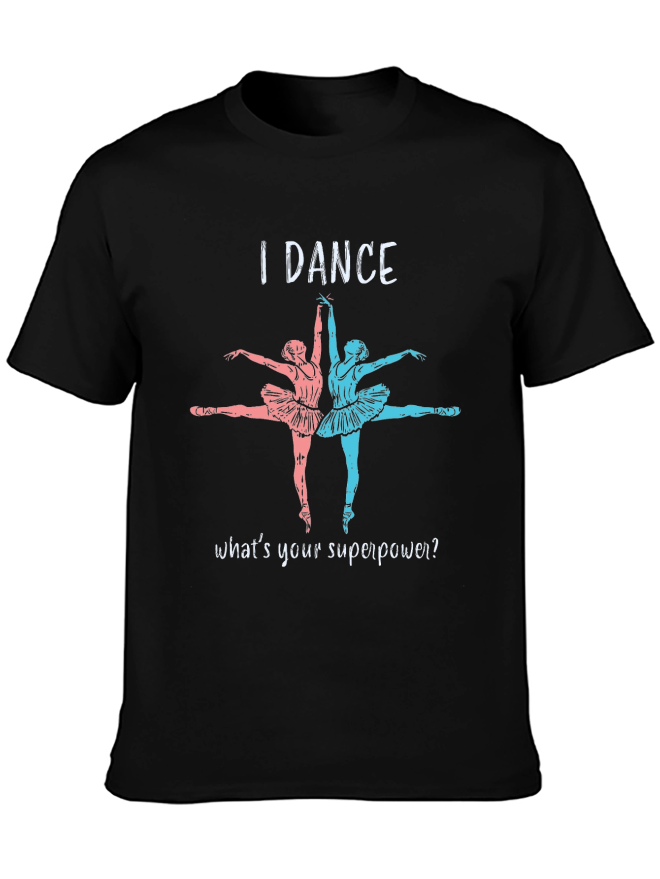 I Dance Whats Your Superpower T-Shirt