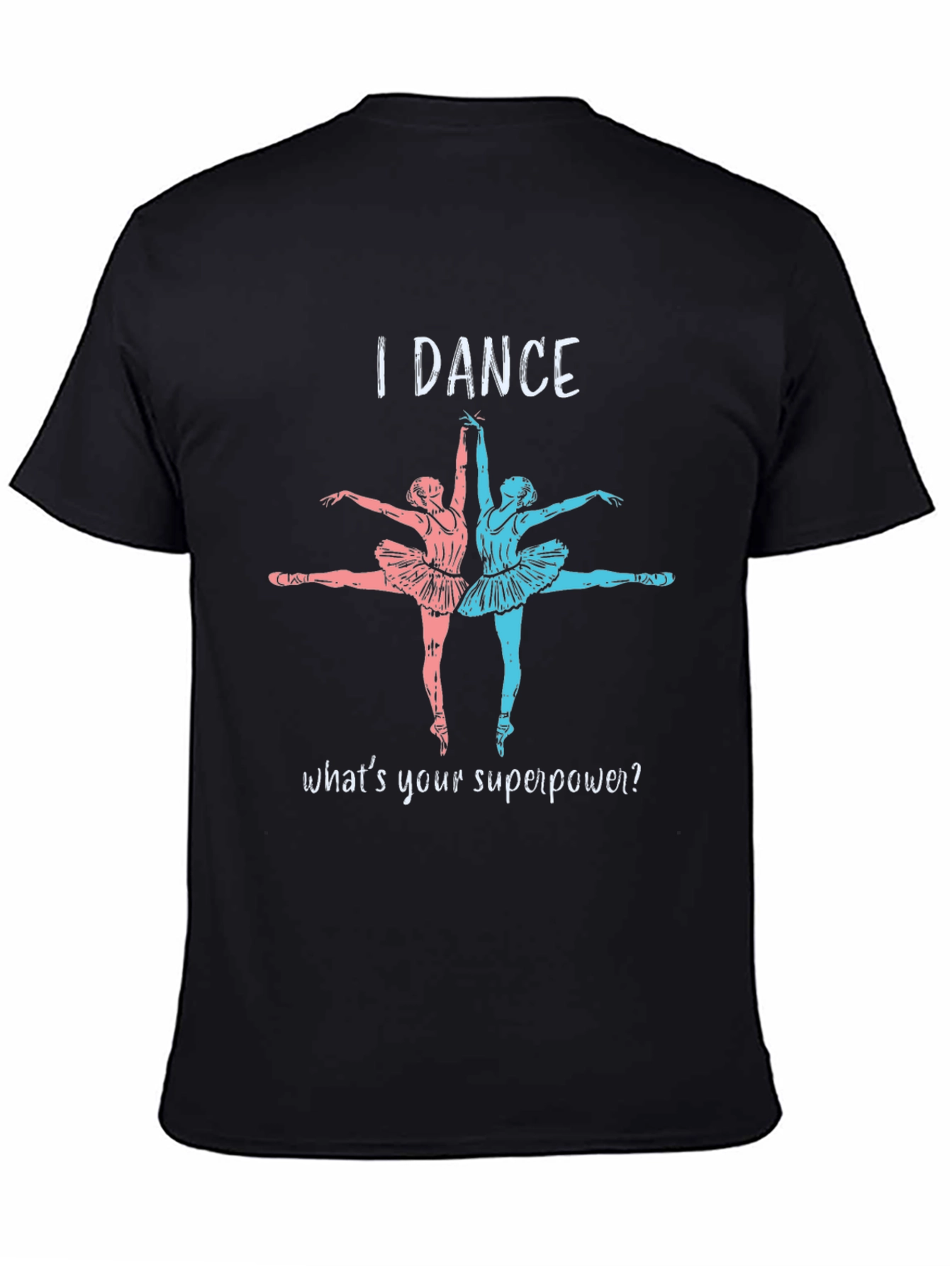 I Dance Whats Your Superpower T-Shirt