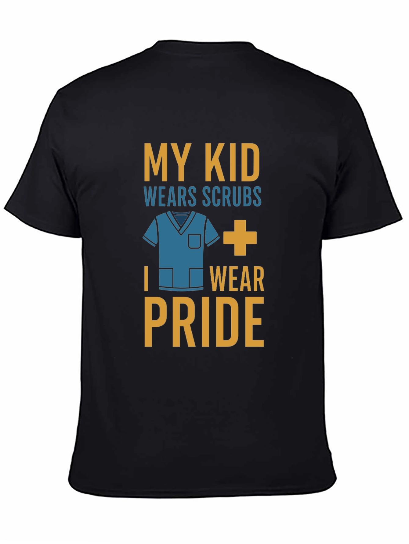 My Kid Wears Scrubs I Wear Pride T-Shirt