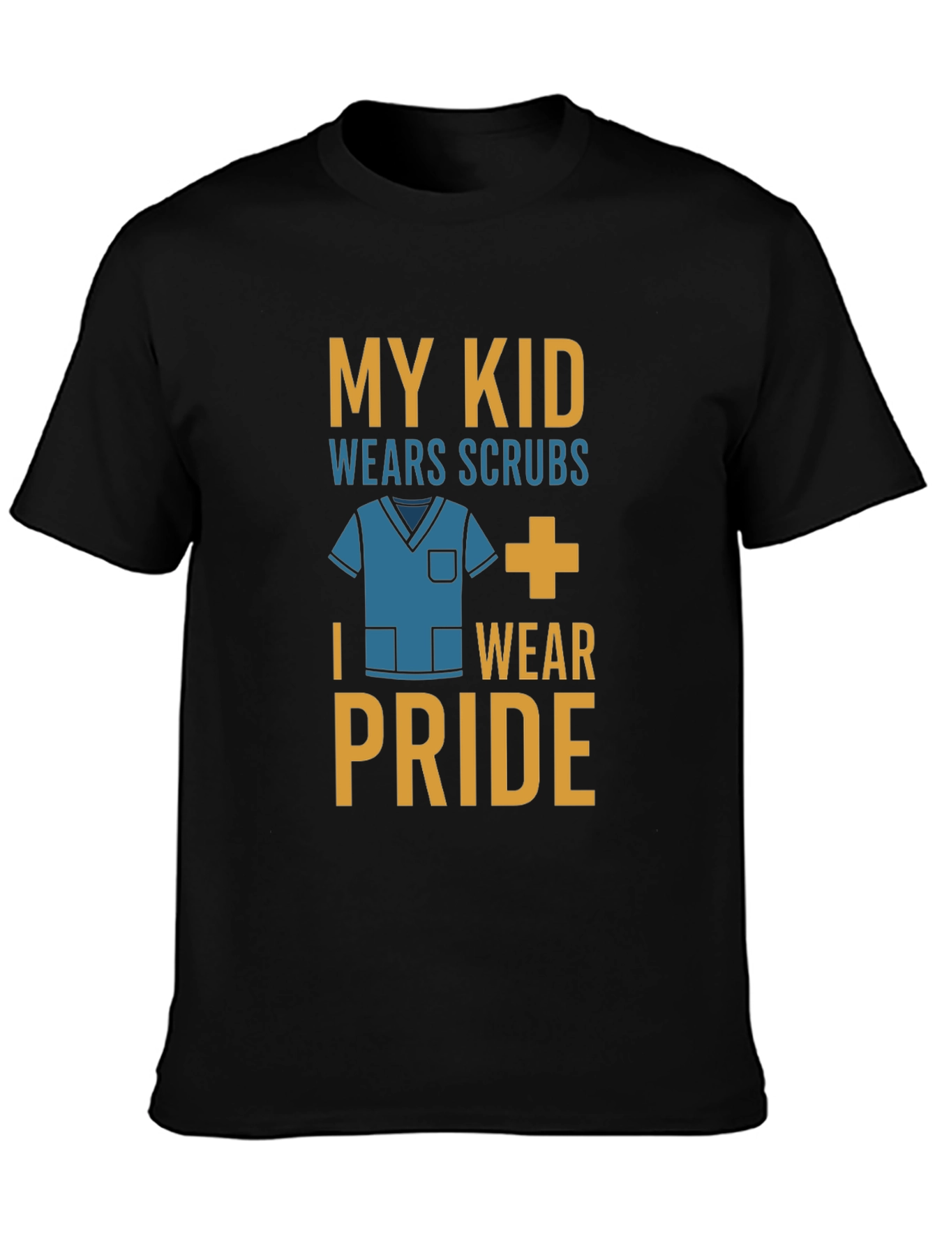 My Kid Wears Scrubs I Wear Pride T-Shirt