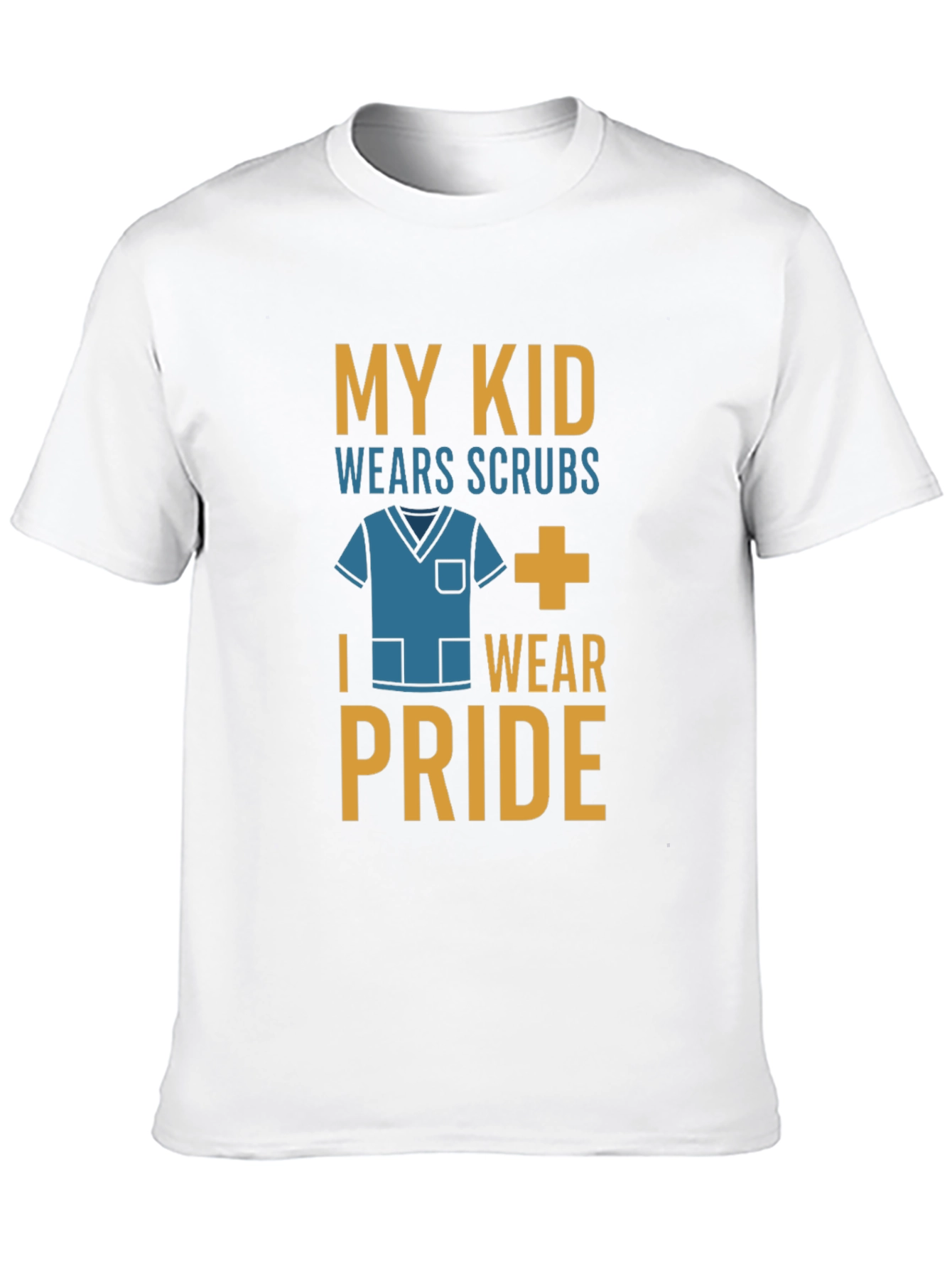 My Kid Wears Scrubs I Wear Pride T-Shirt