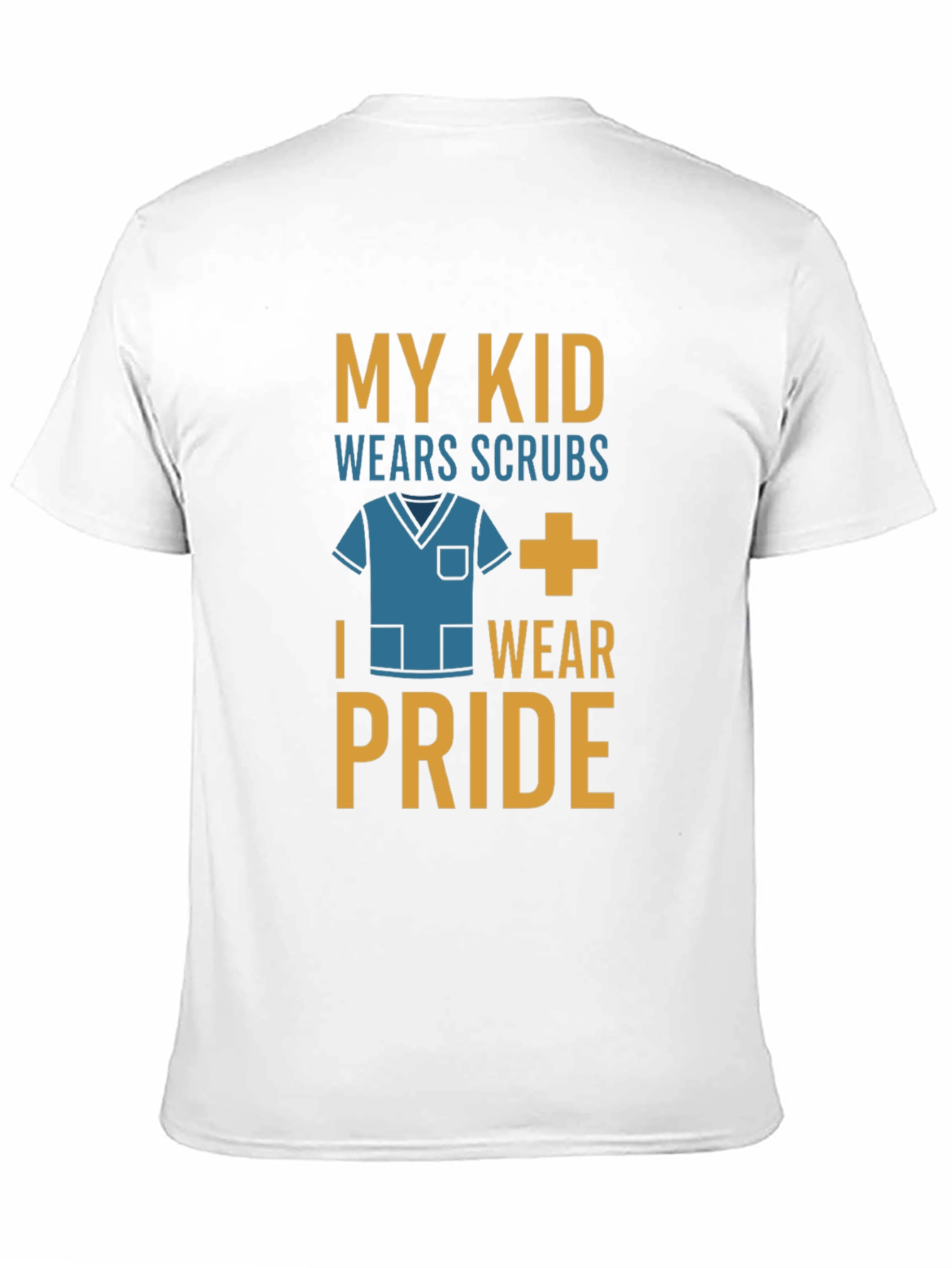 My Kid Wears Scrubs I Wear Pride T-Shirt