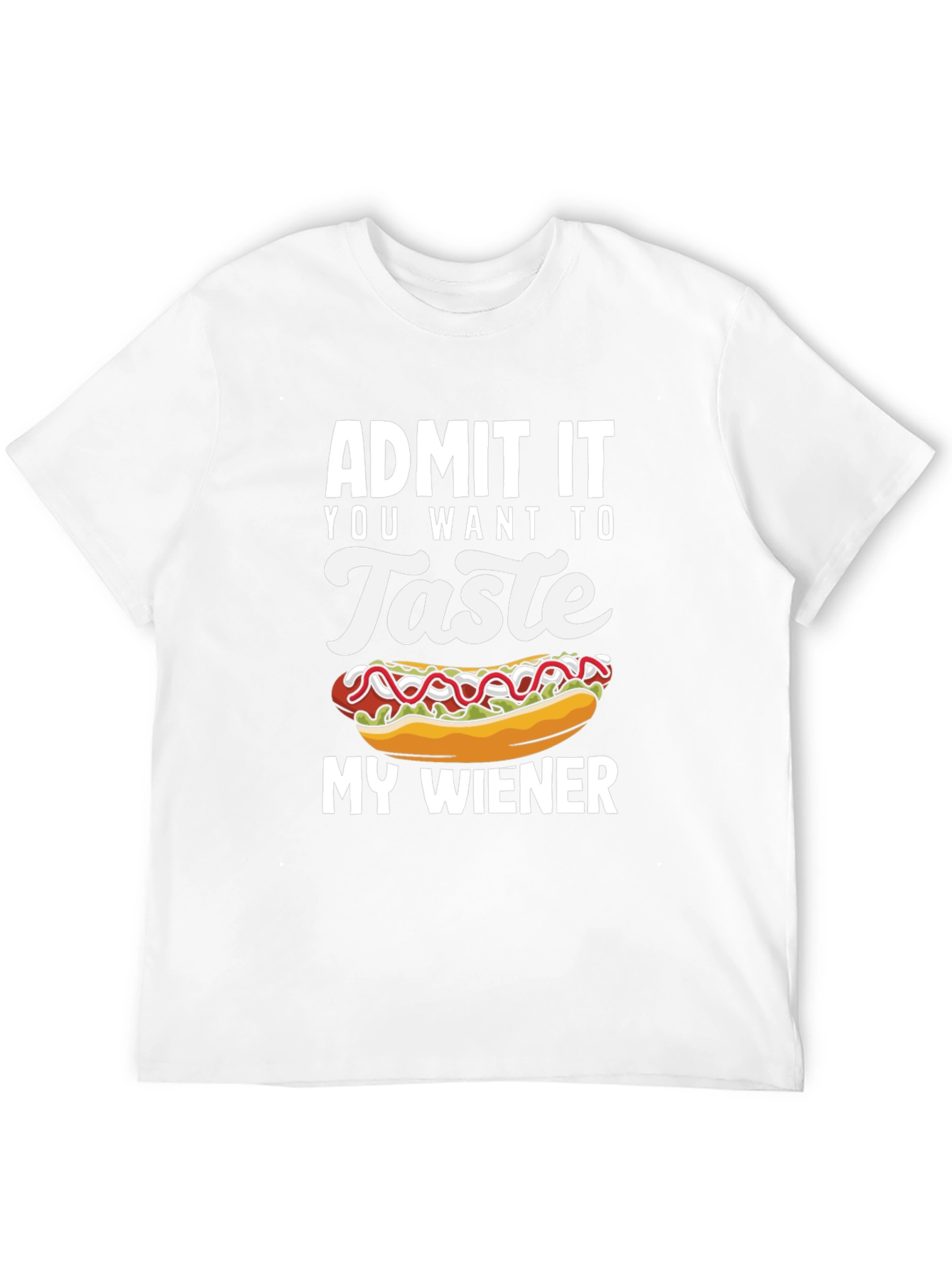 Admit It You Want To Taste My Wiener T-Shirt