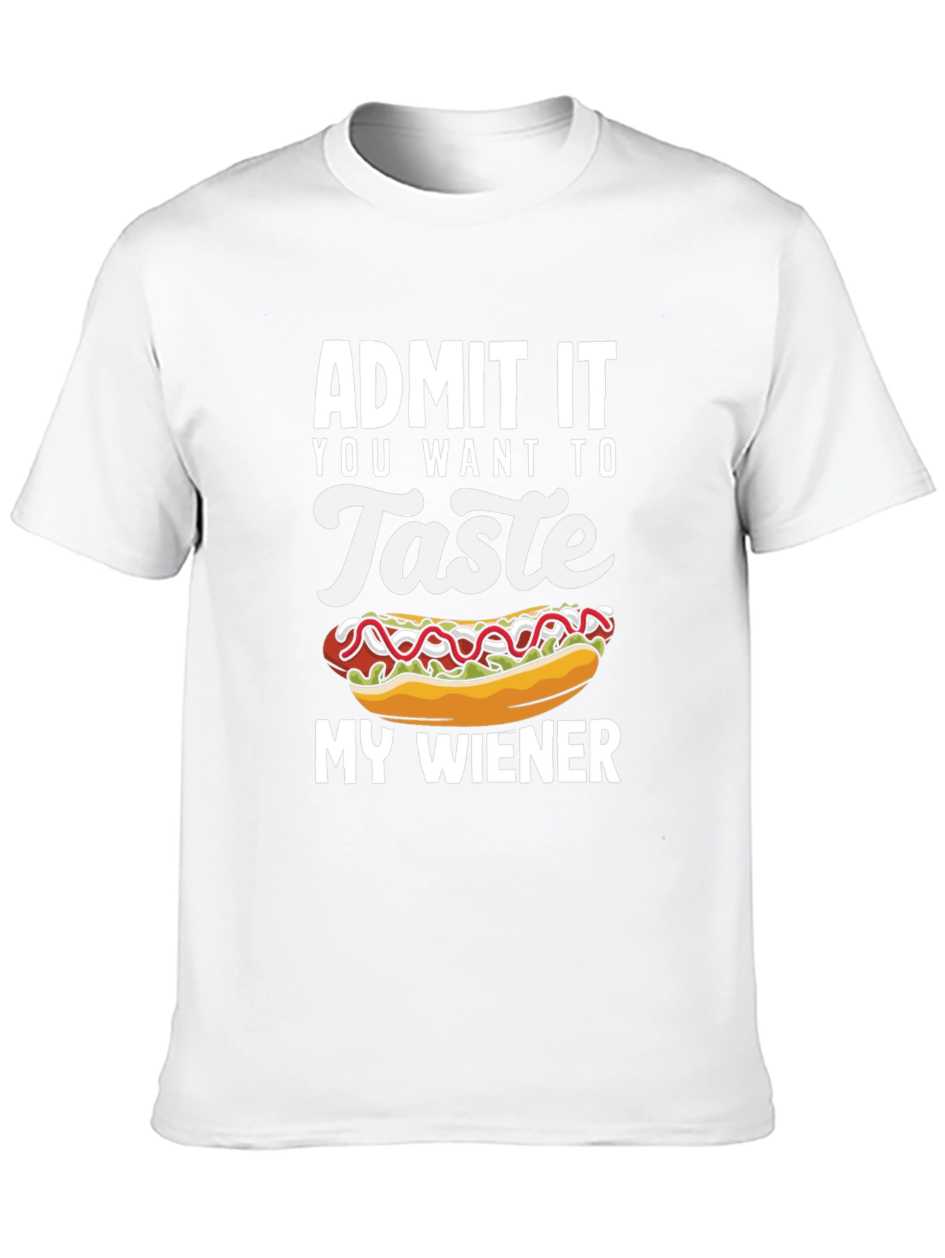 Admit It You Want To Taste My Wiener T-Shirt
