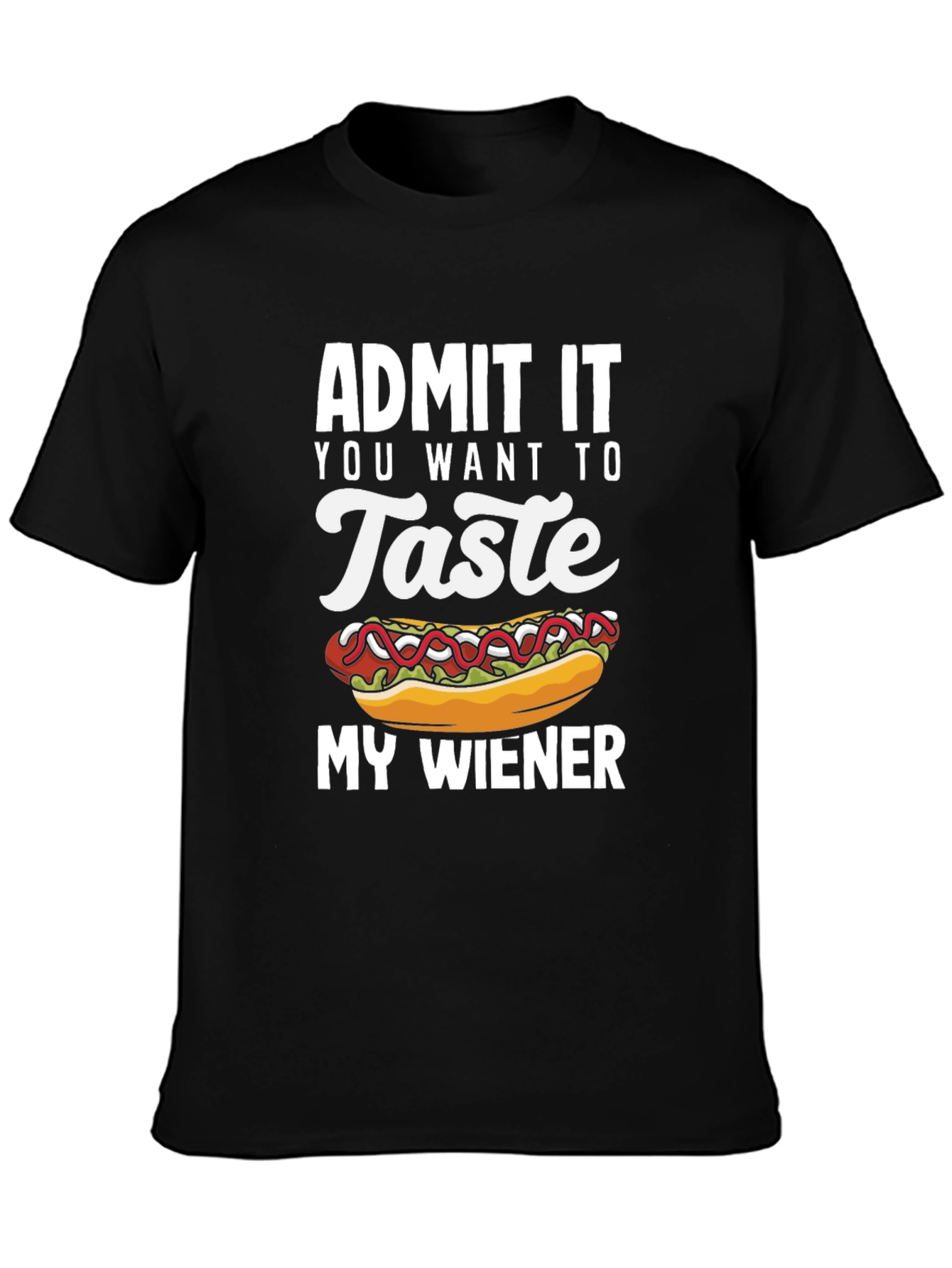 Admit It You Want To Taste My Wiener T-Shirt