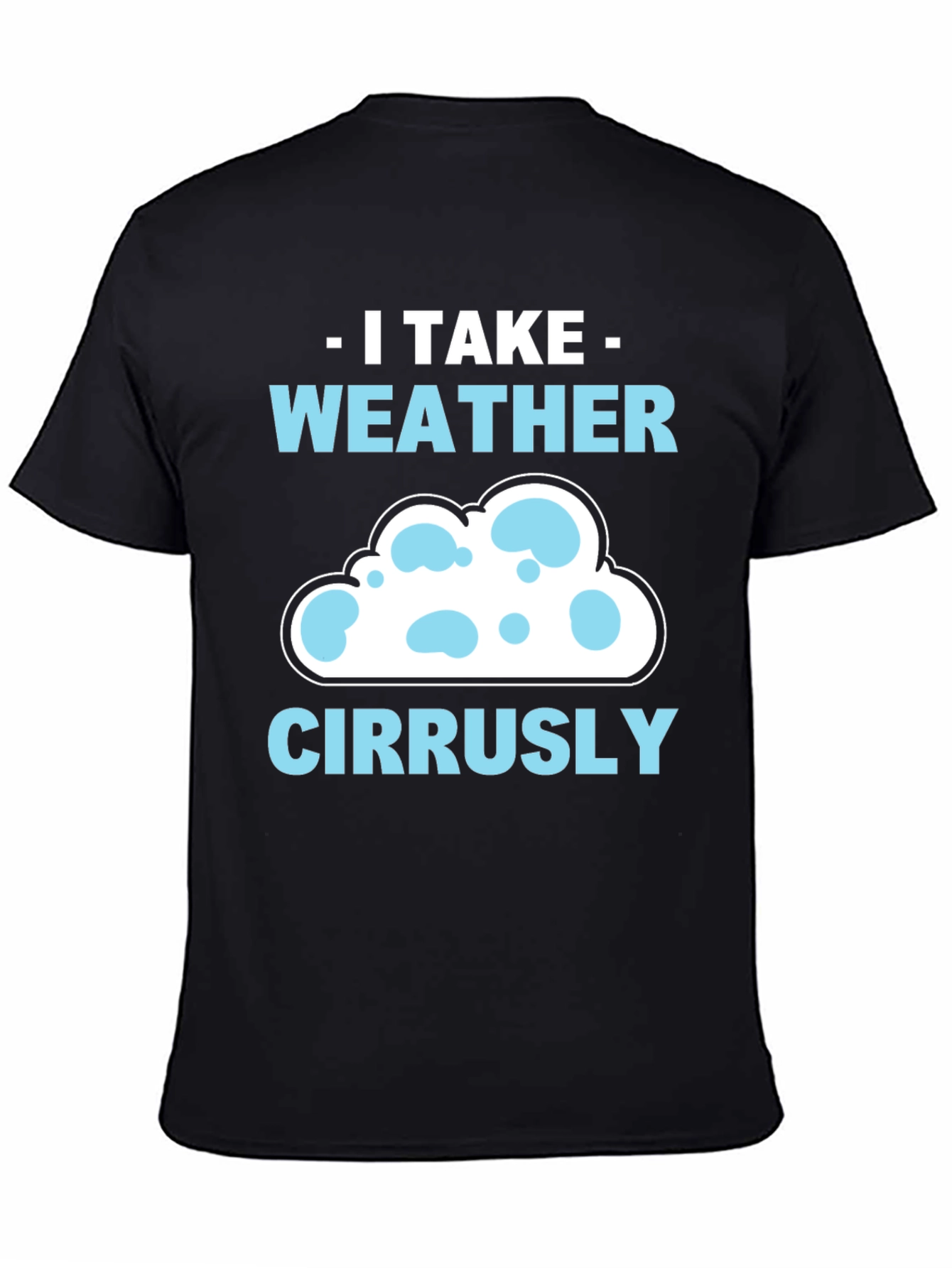 I Take Weather Cirrusly T-Shirt - Weather Pun Tee