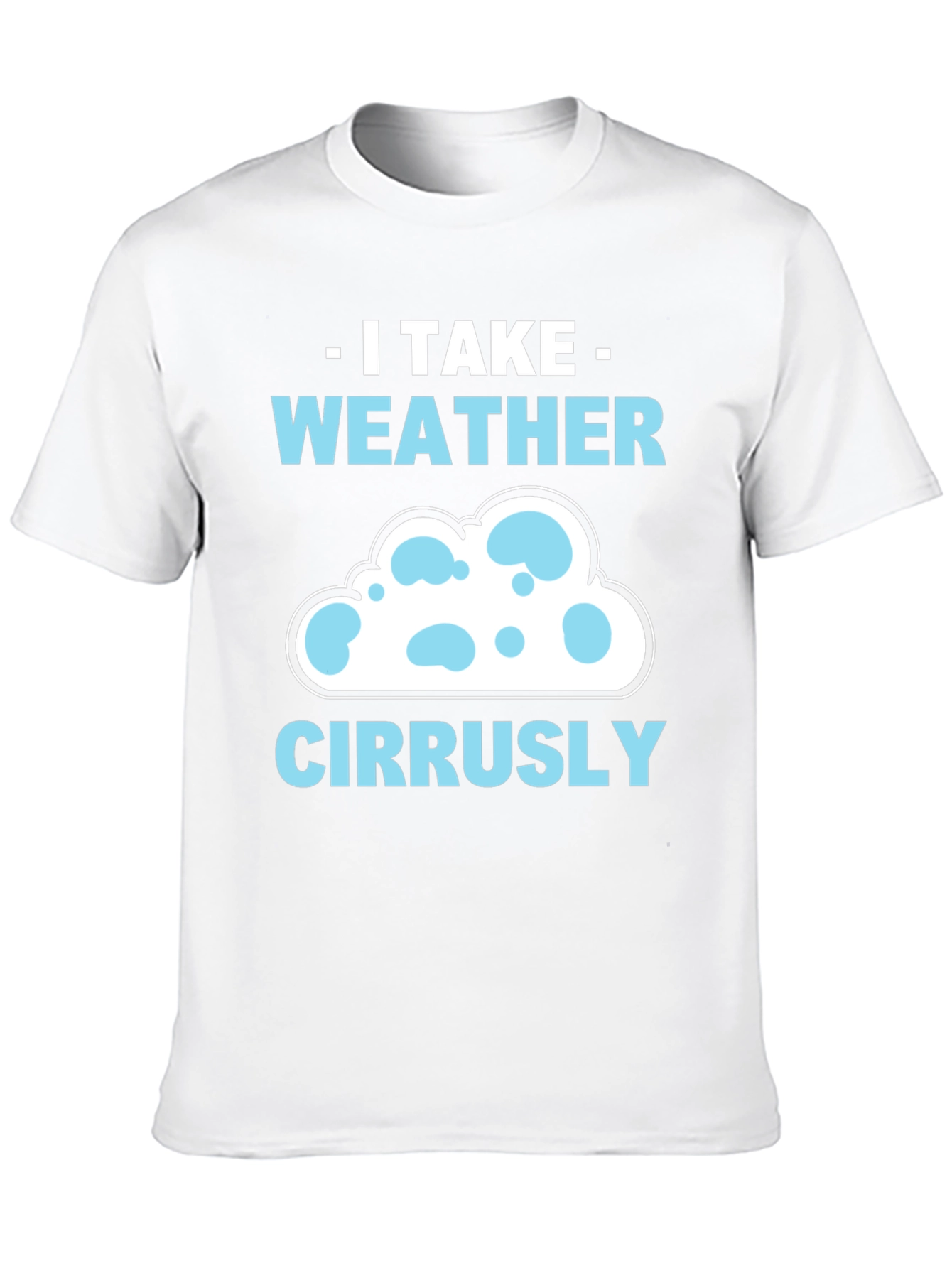 I Take Weather Cirrusly T-Shirt - Weather Pun Tee