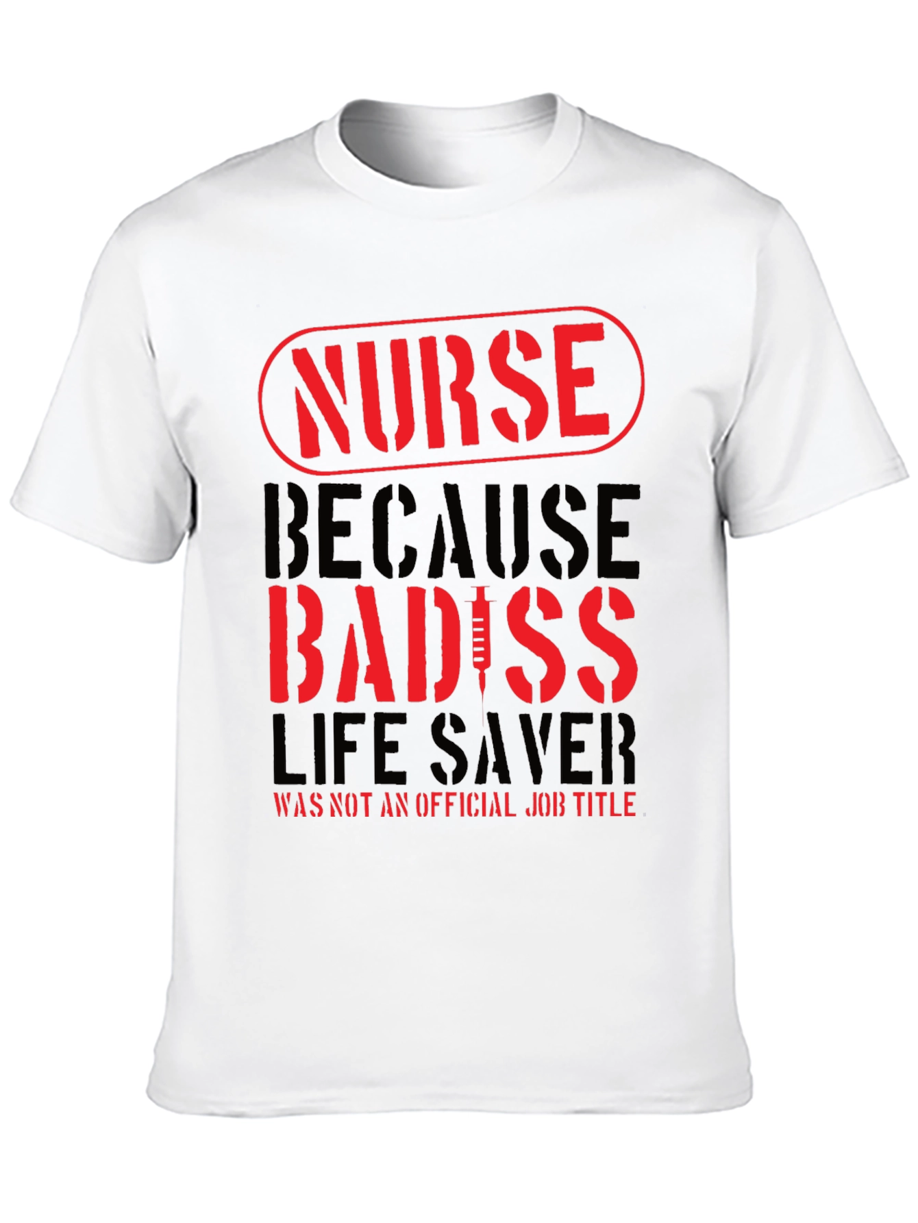 Nurse Badass T-Shirt - Life Saver Job Title