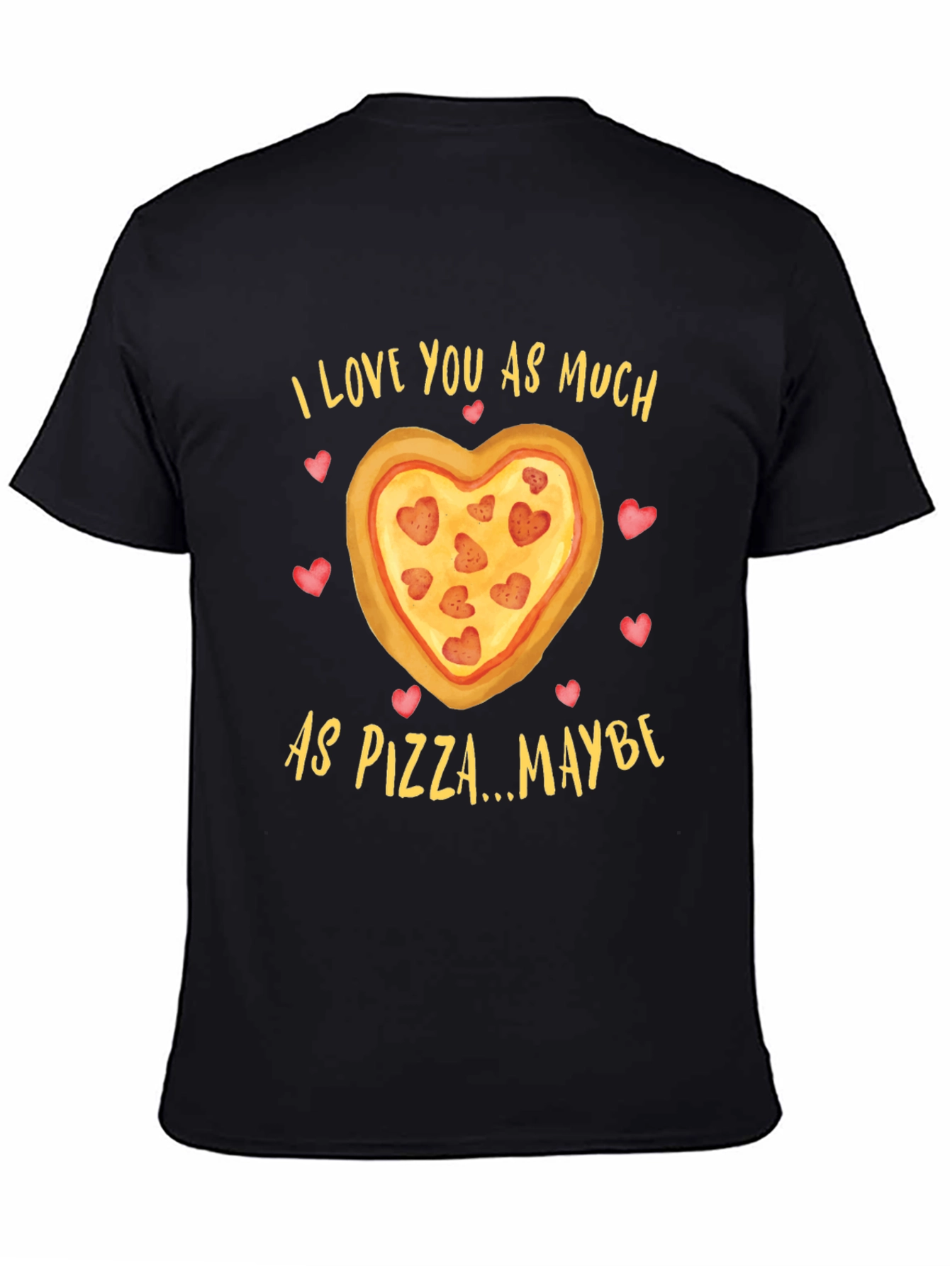 I Love You As Much As Pizza T-Shirt