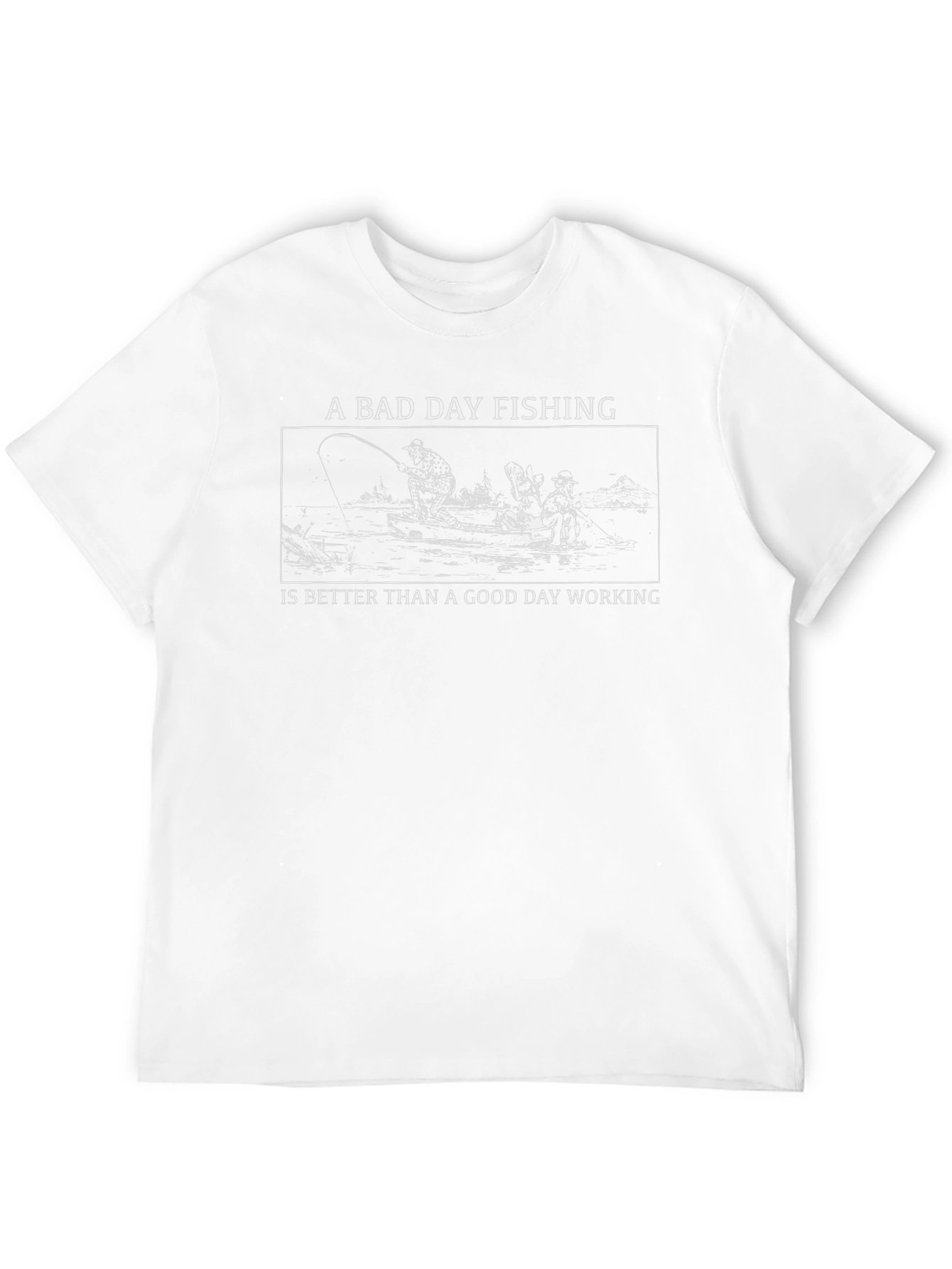 Fishing T-Shirt: A Bad Day Fishing Is Better