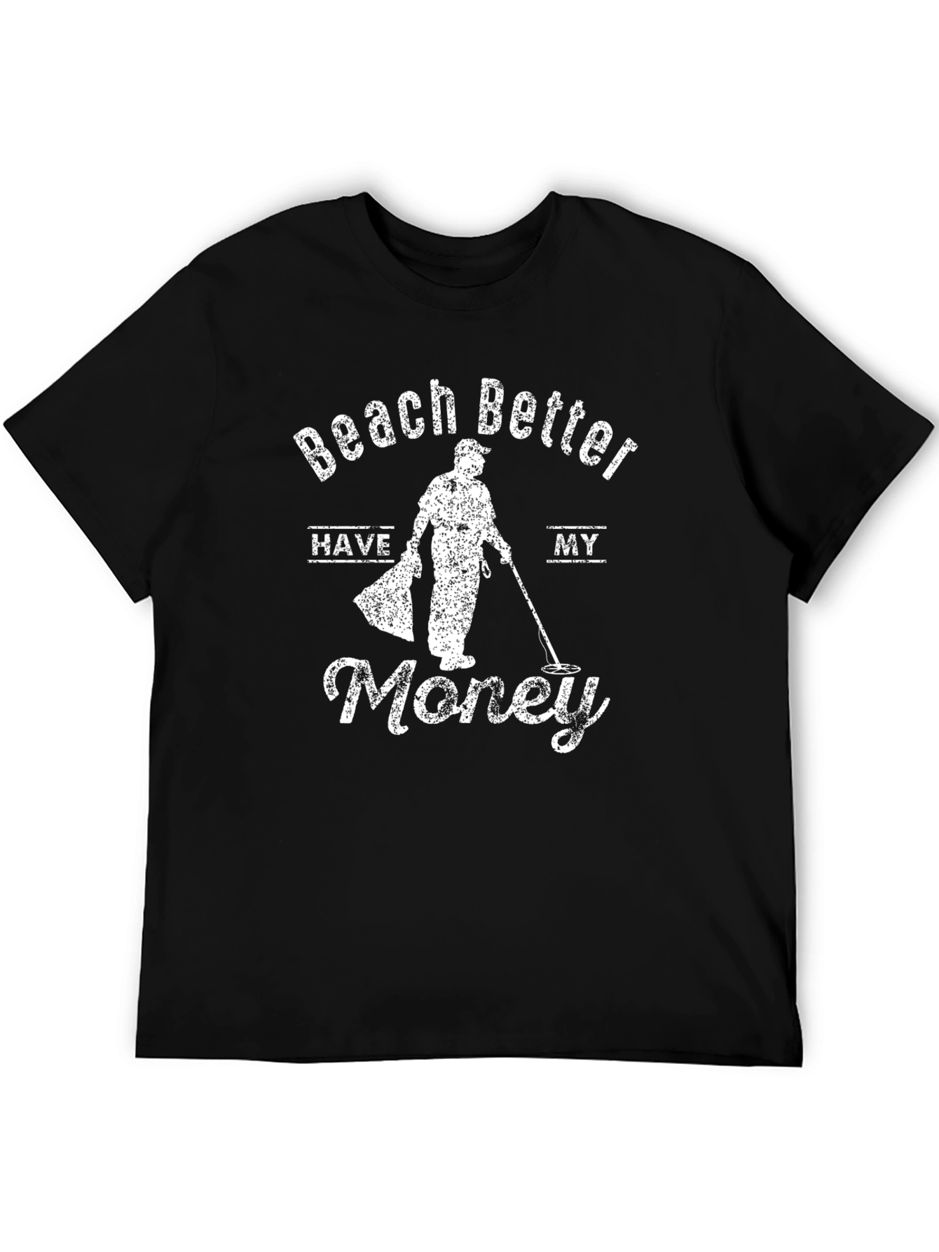 Beach Better Have My Money Funny Metal Detecting T-Shirt