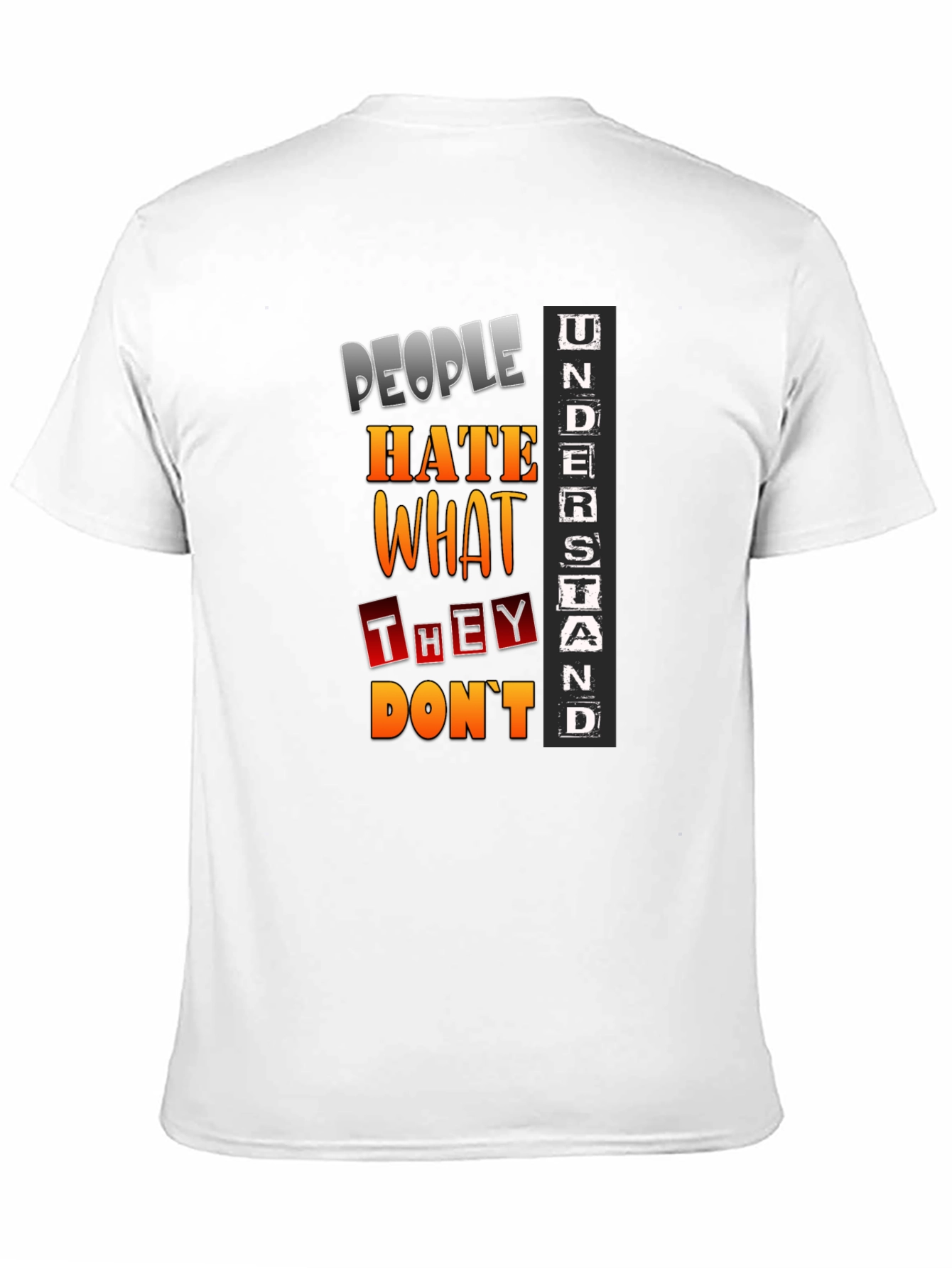 People Hate What They Dont Understand T-Shirt