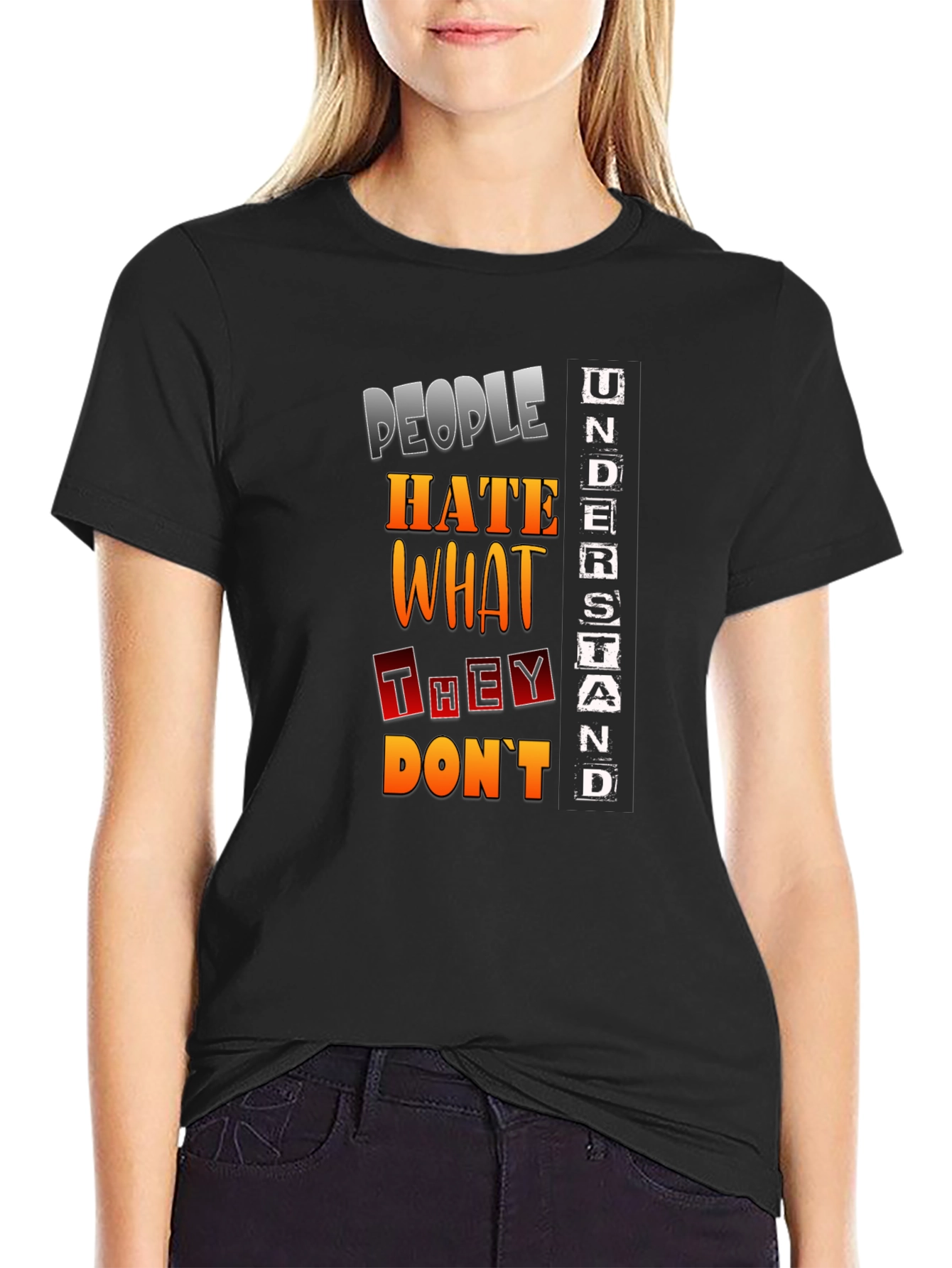 People Hate What They Dont Understand T-Shirt