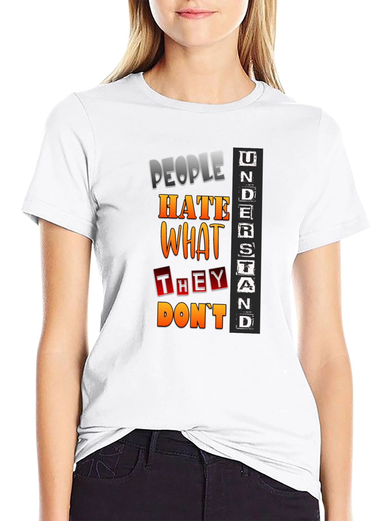 People Hate What They Dont Understand T-Shirt