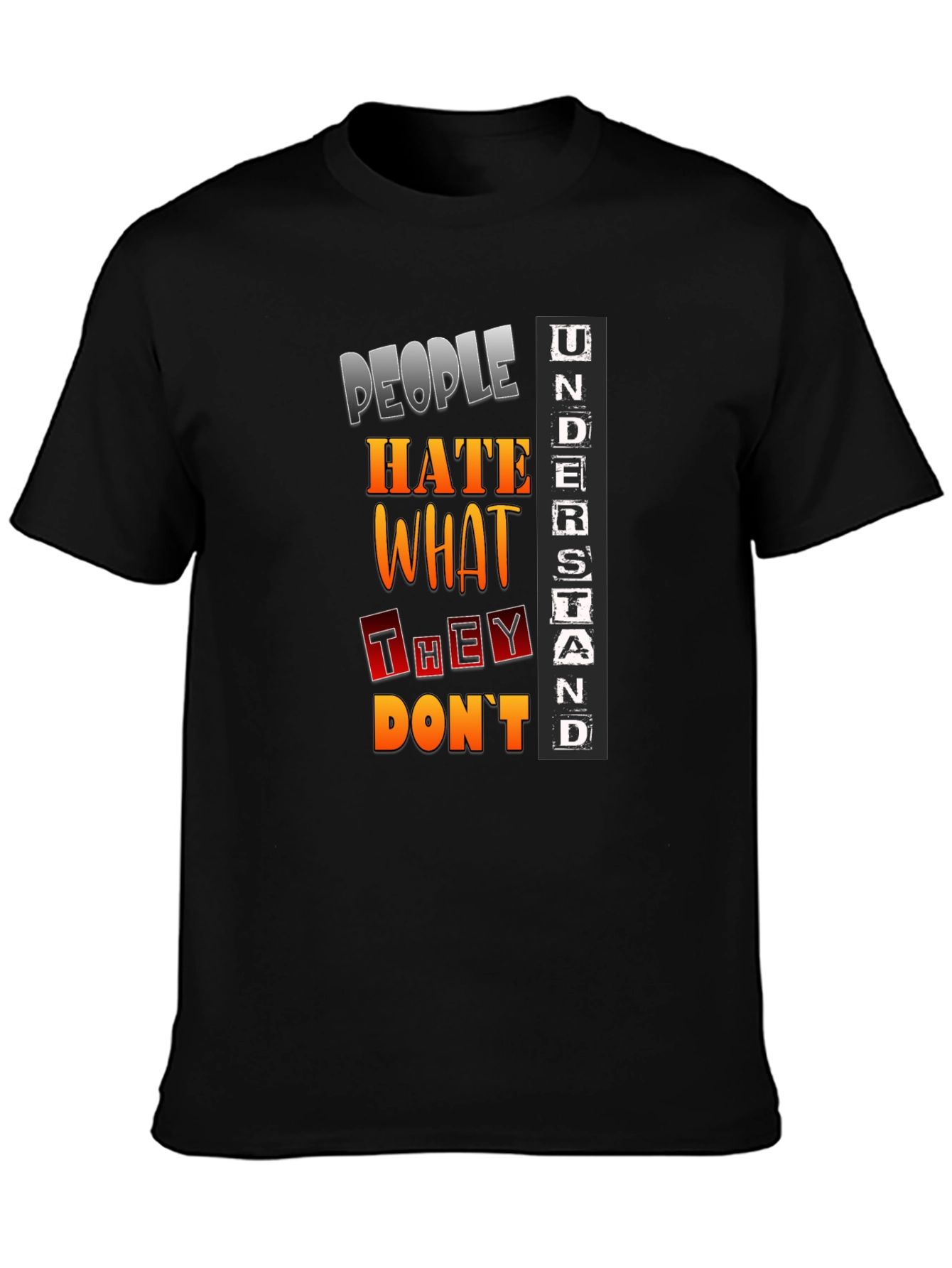 People Hate What They Dont Understand T-Shirt