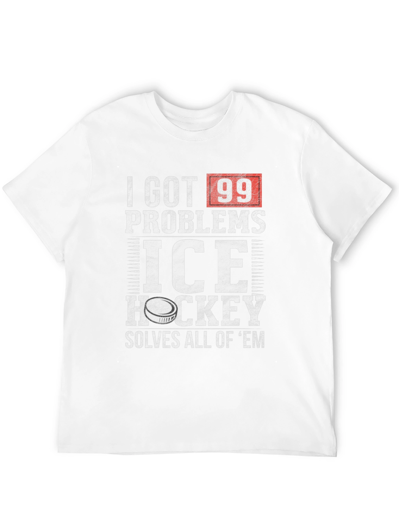 I Got 99 Problems Ice Hockey T-Shirt