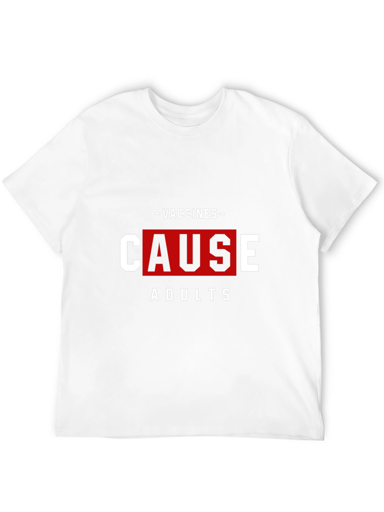 Vaccines Cause Adults T-Shirt Funny Sarcastic Tee
