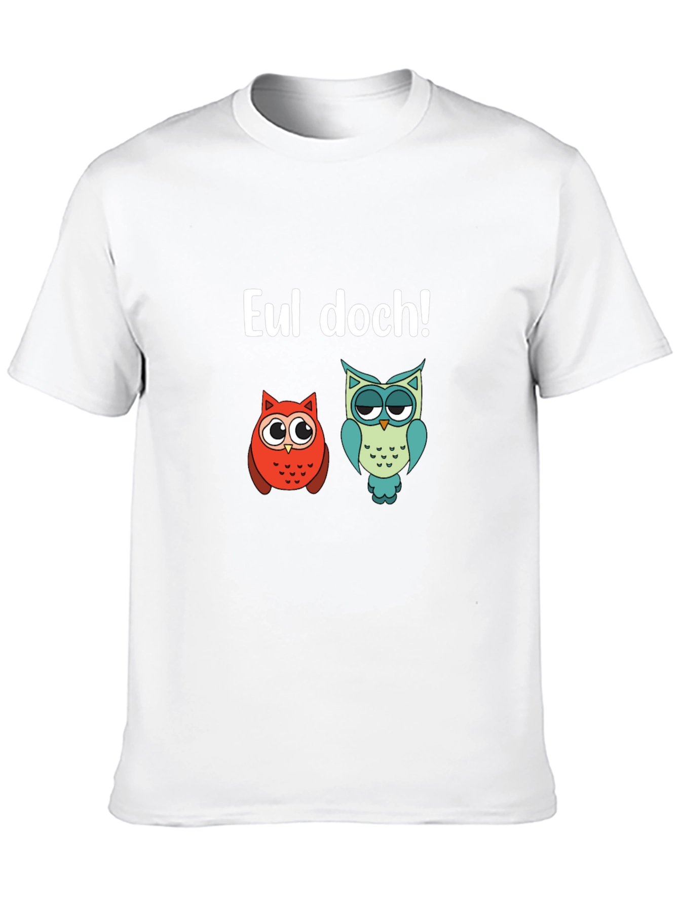 Funny Owl T-Shirt - EUL DOCH!