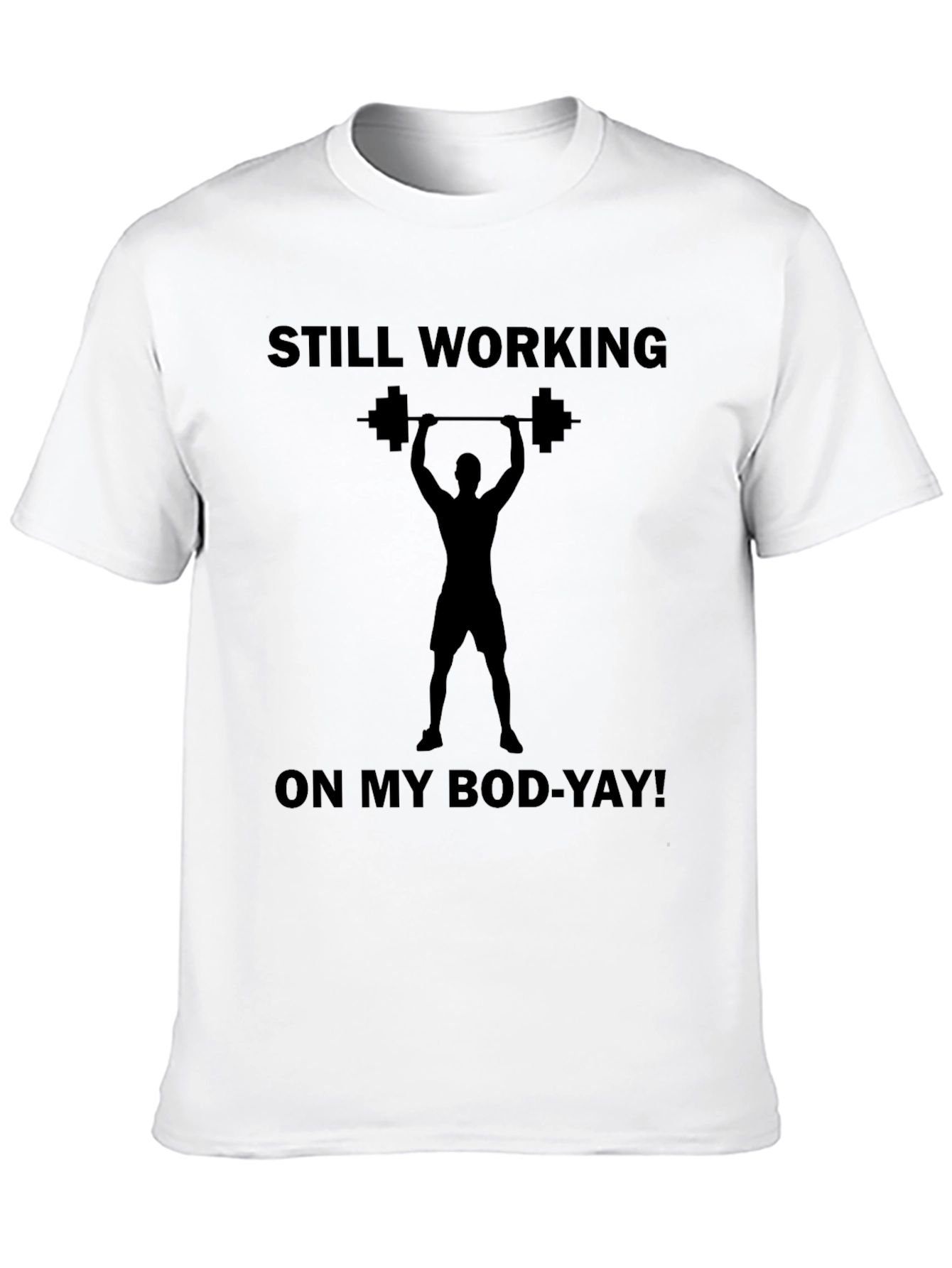 Still Working On My Bod-Yay! T-Shirt