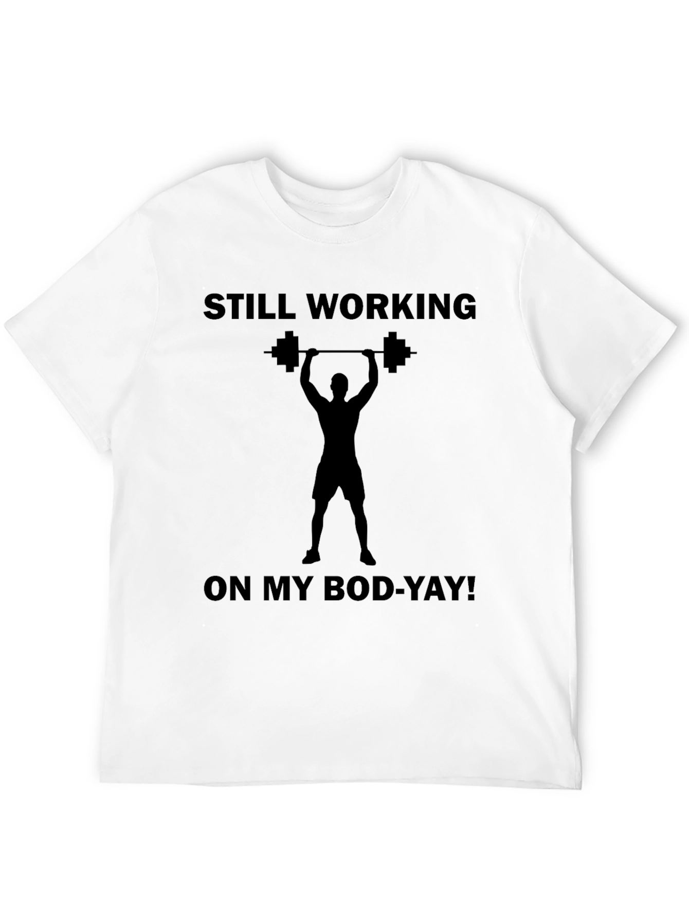Still Working On My Bod-Yay! T-Shirt