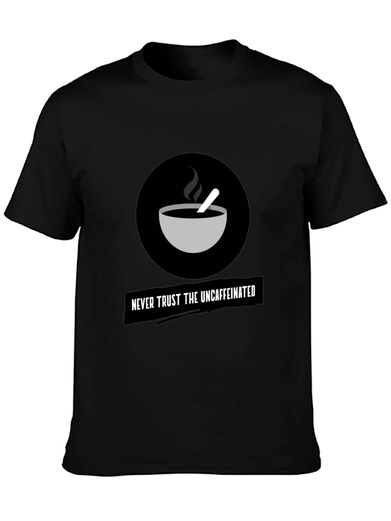 Never Trust The Uncaffeinated Graphic Tee