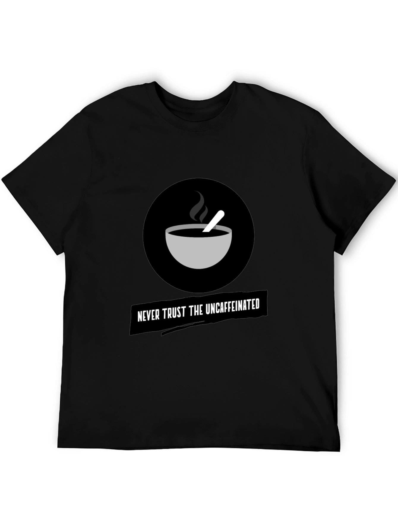 Never Trust The Uncaffeinated Graphic Tee