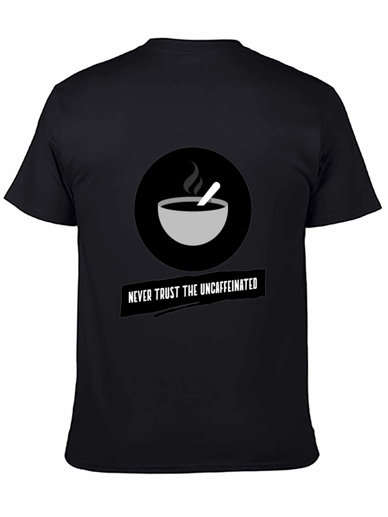 Never Trust The Uncaffeinated Graphic Tee