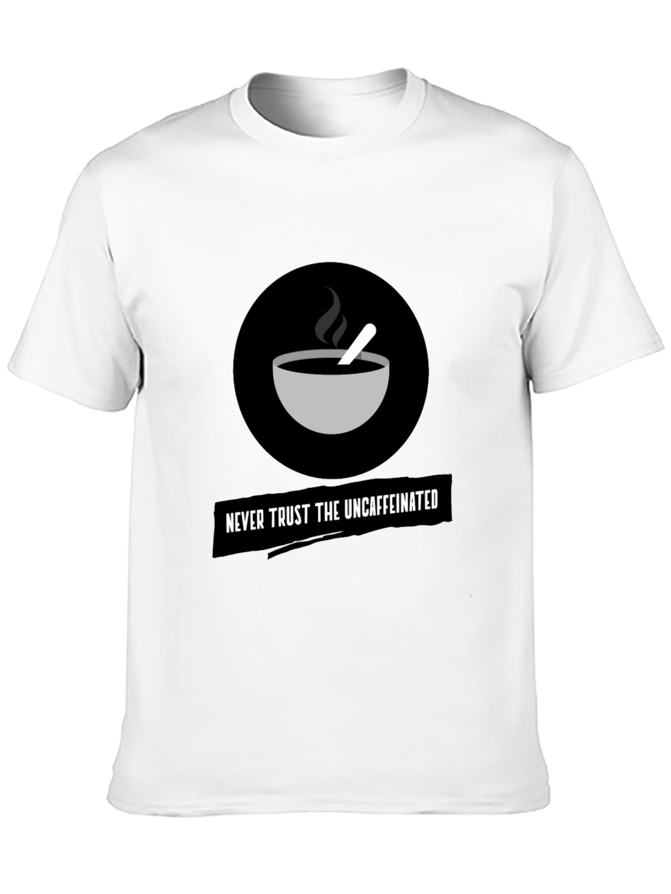 Never Trust The Uncaffeinated Graphic Tee