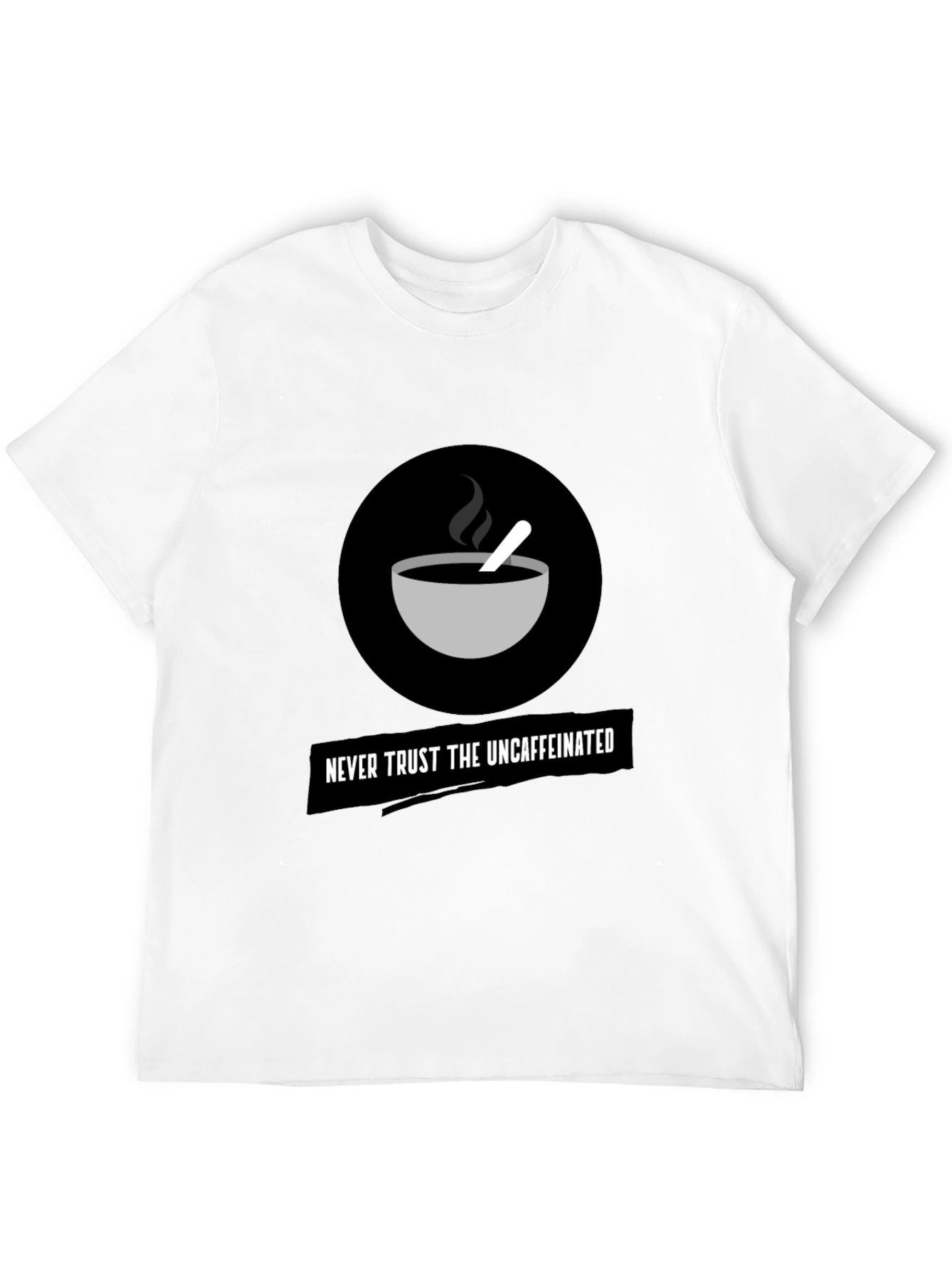 Never Trust The Uncaffeinated Graphic Tee
